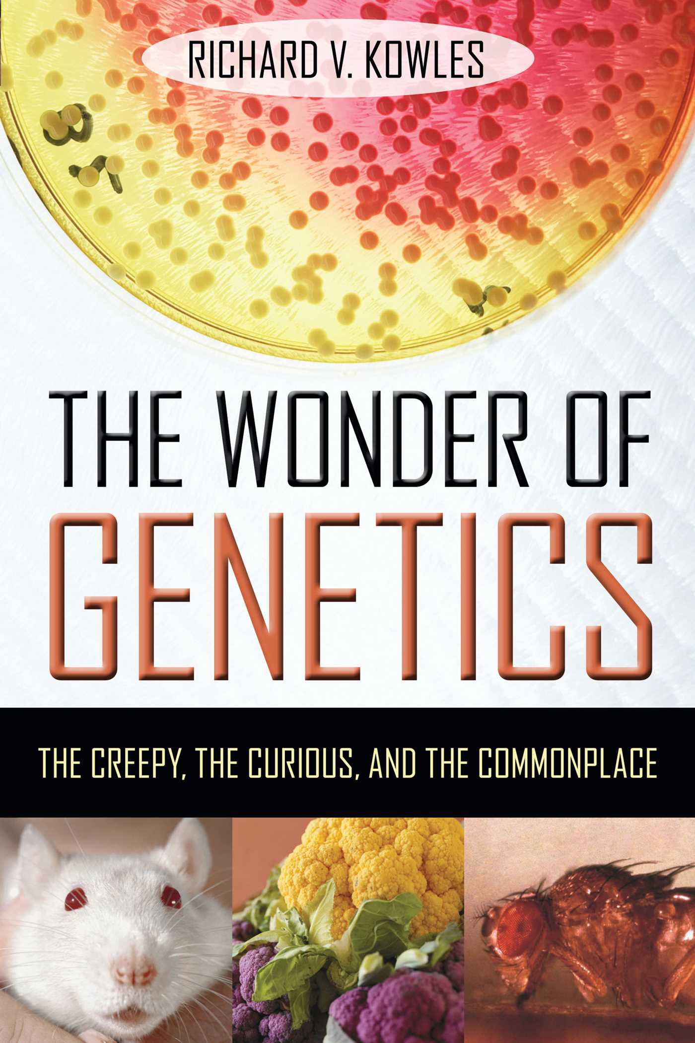 Wonder of Genetics: The Creepy, the Curious, and the Commonplace