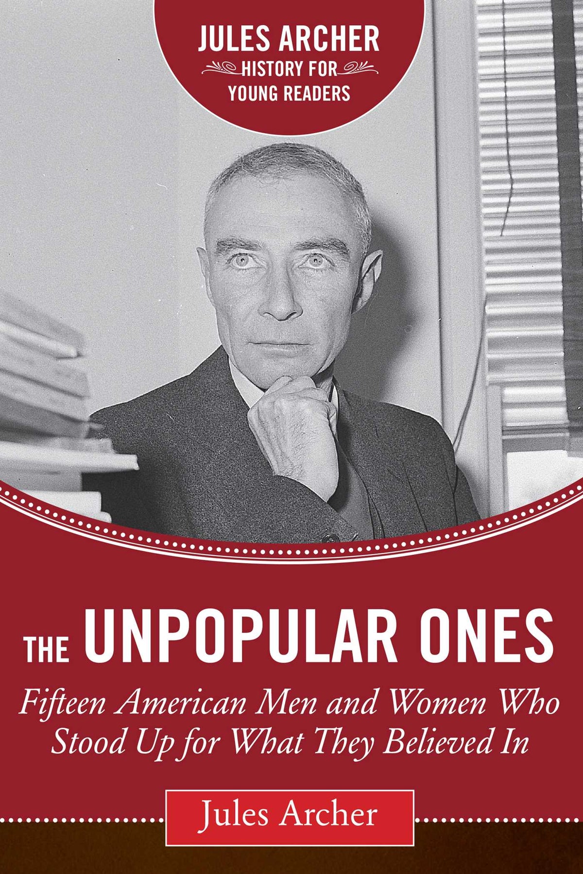 Unpopular Ones: Fifteen American Men and Women Who Stood Up for What They Believed In
