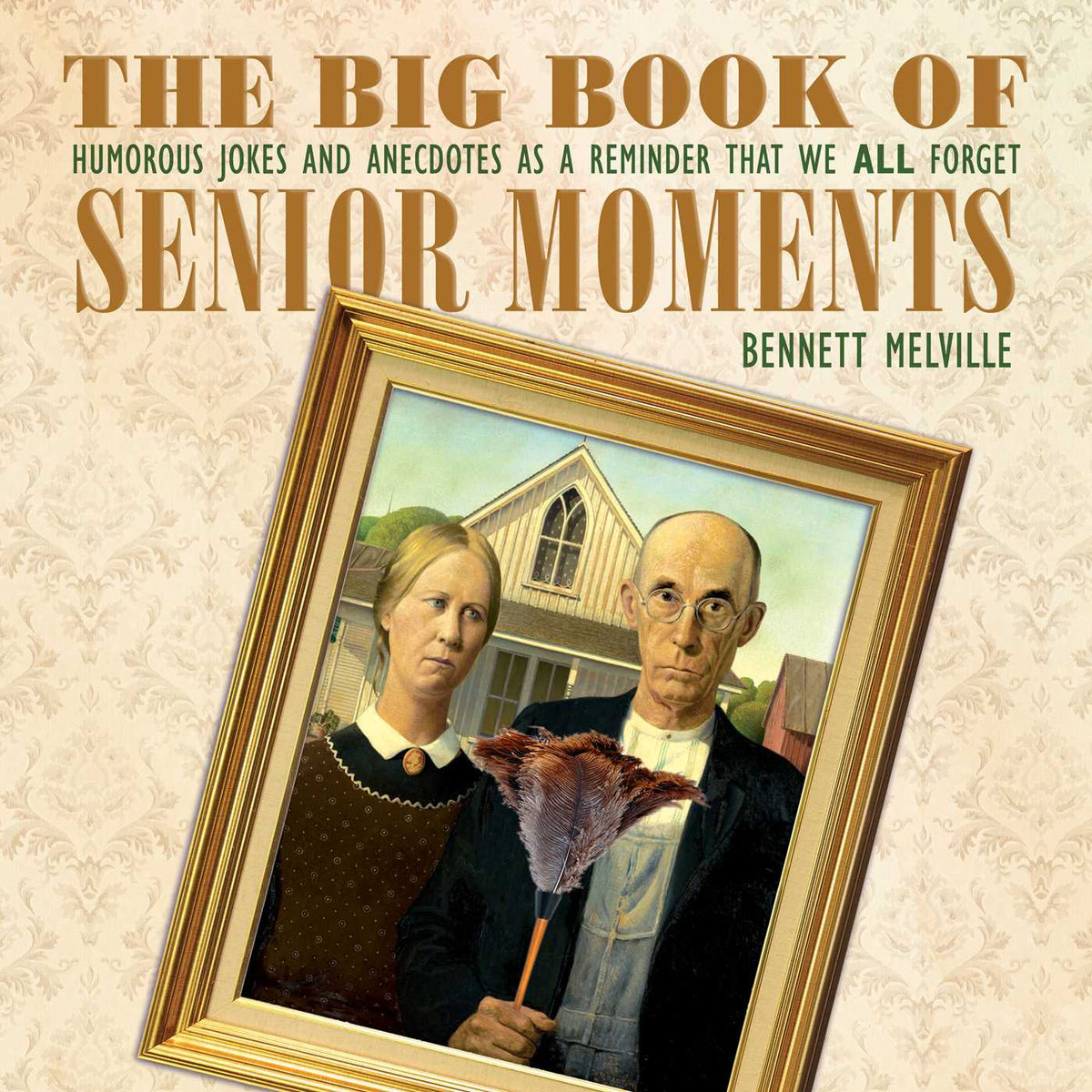 Big Book of Senior Moments: Humorous Jokes and Anecdotes as a Reminder That We All Forget