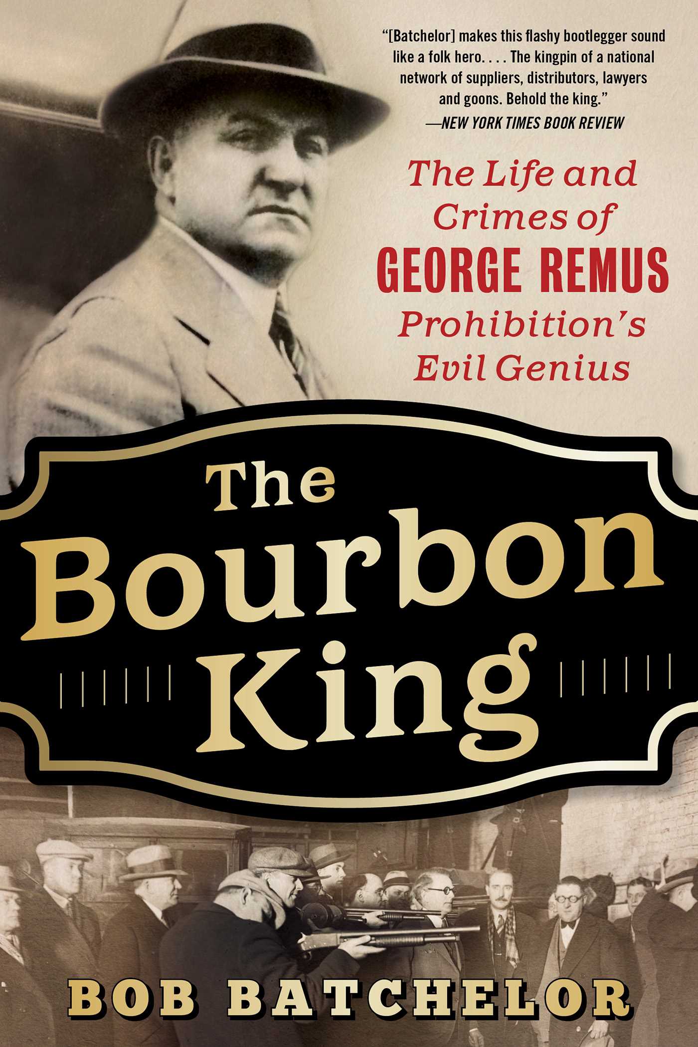Bourbon King: The Life and Crimes of George Remus, Prohibition's Evil Genius