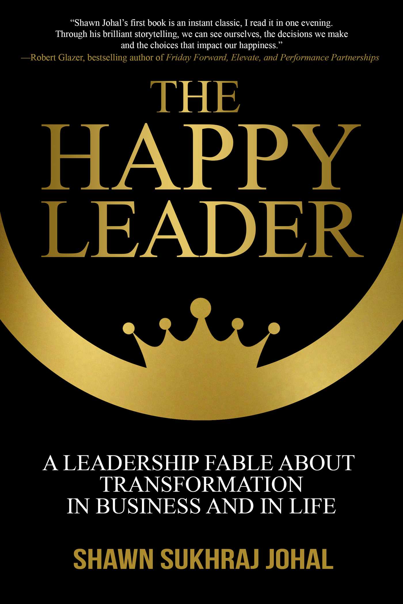Happy Leader: A Leadership Fable About Transformation in Business and in Life