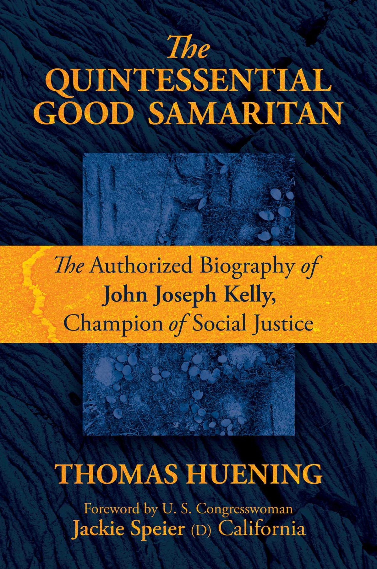 Quintessential Good Samaritan: The Authorized Biography of John Joseph Kelly, Champion of Social Justice