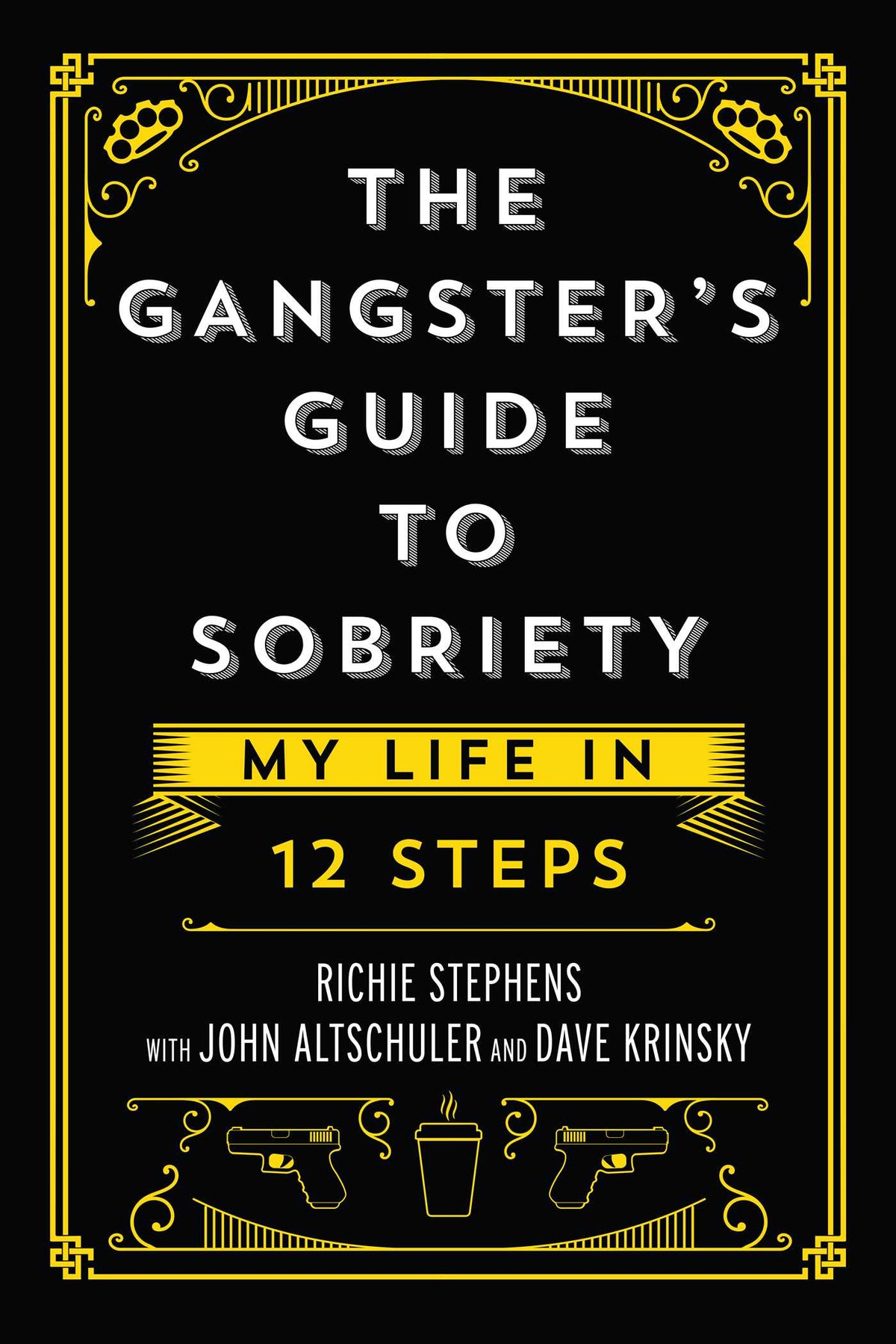 Gangster's Guide to Sobriety: My Life in 12 Steps