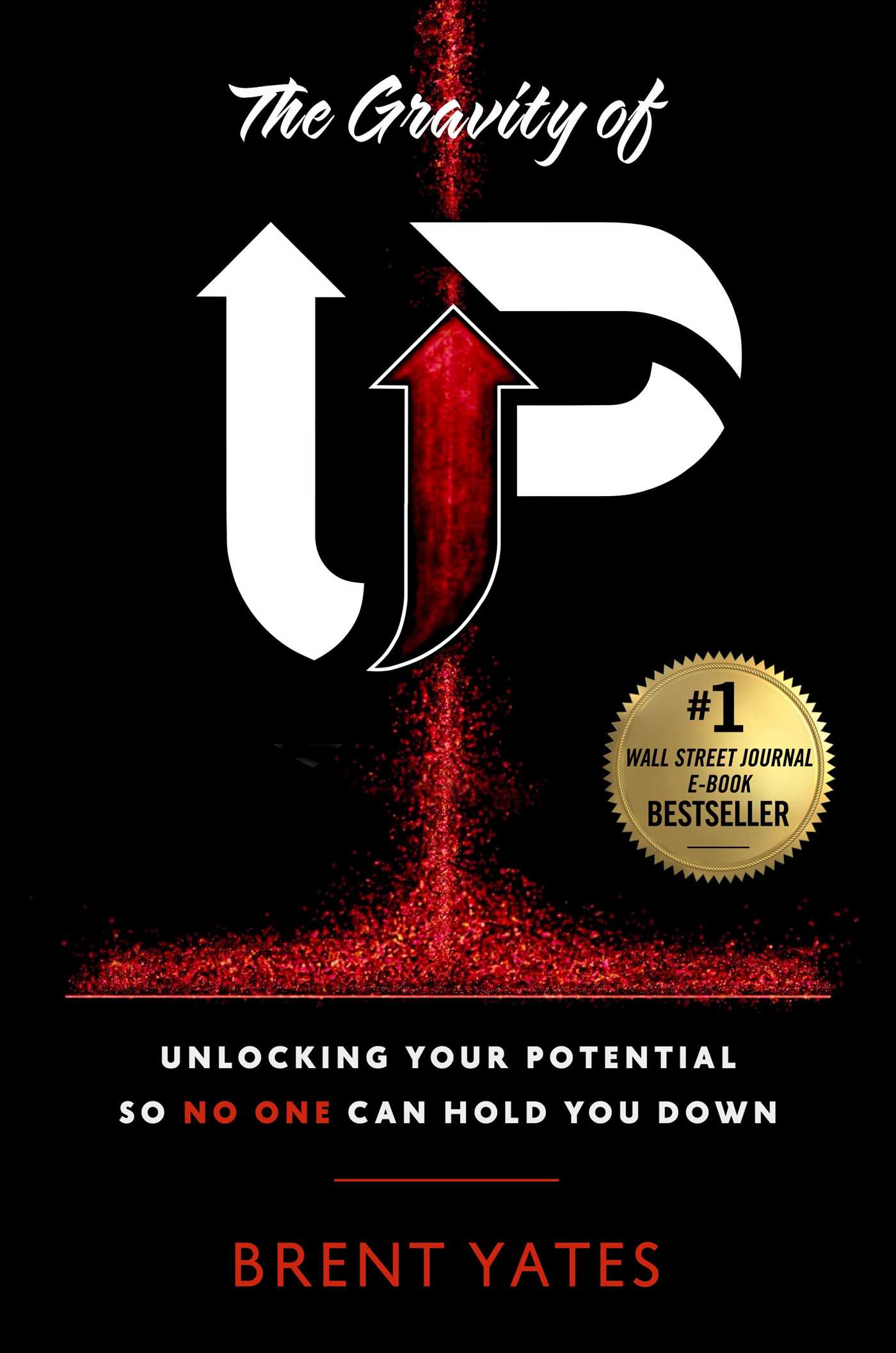 Gravity of Up: Unlocking Your Potential So No One Can Hold You Down