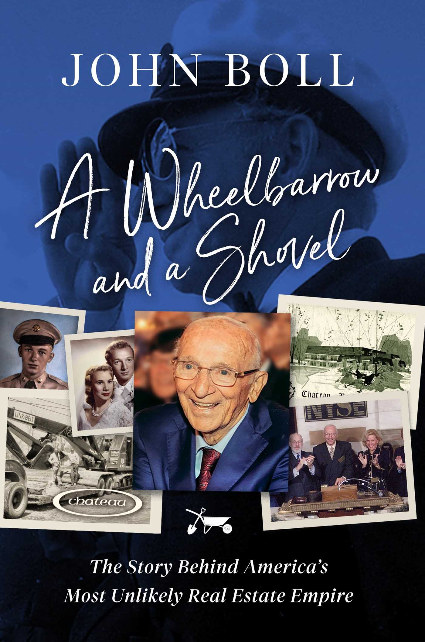 Wheelbarrow and a Shovel: The Story Behind America's Most Unlikely Real Estate Empire