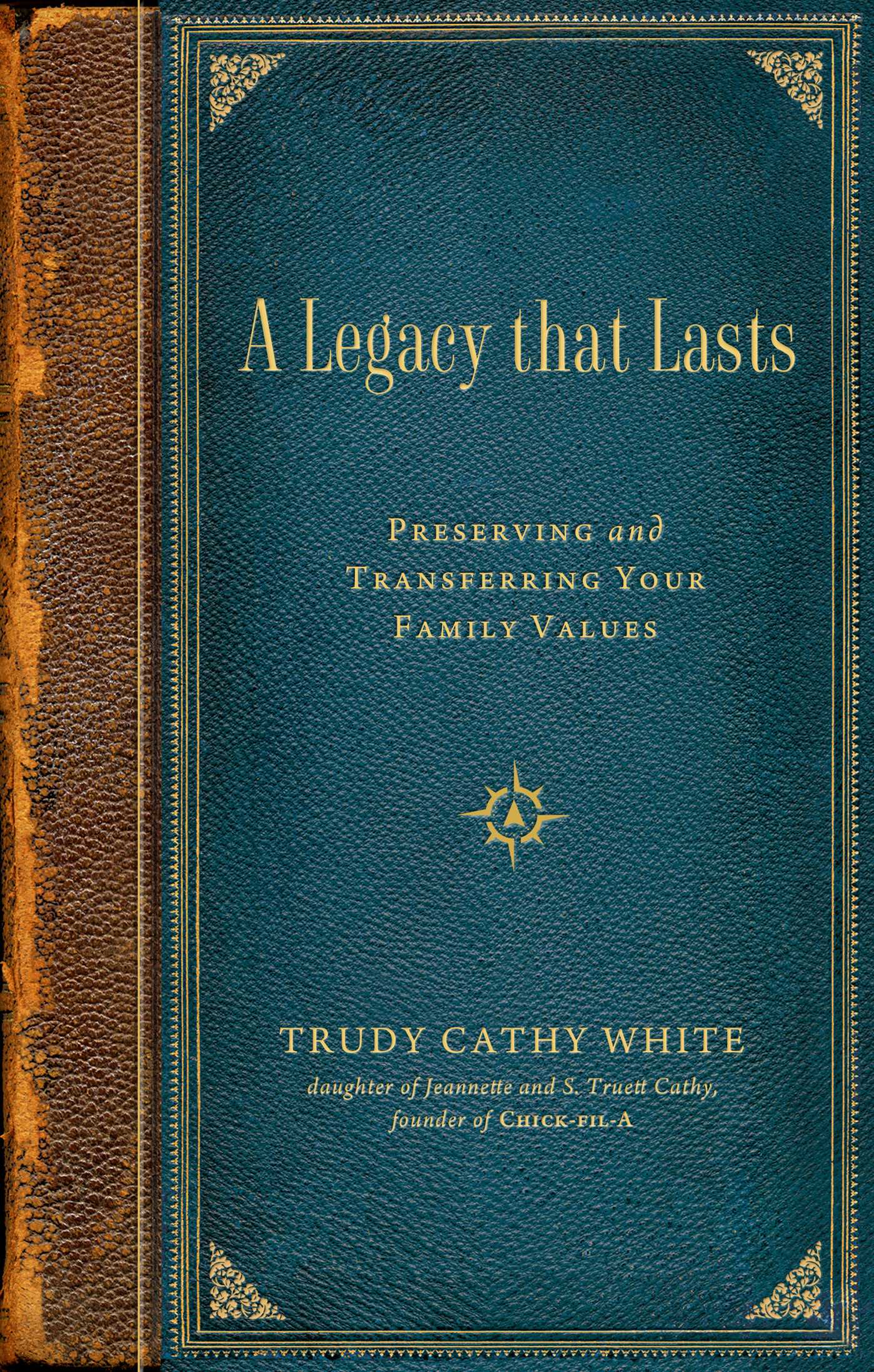 Legacy that Lasts: A Guide to Identifying, Preserving, and Transferring Your Family Values to the Next Generation