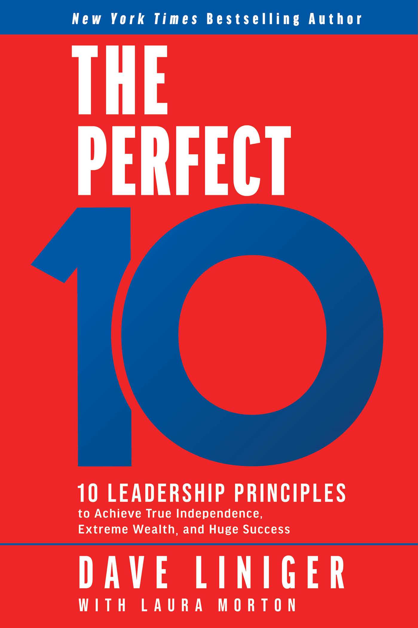 Perfect 10: 10 Leadership Principles to Achieve True Independence, Extreme Wealth, and Huge Success