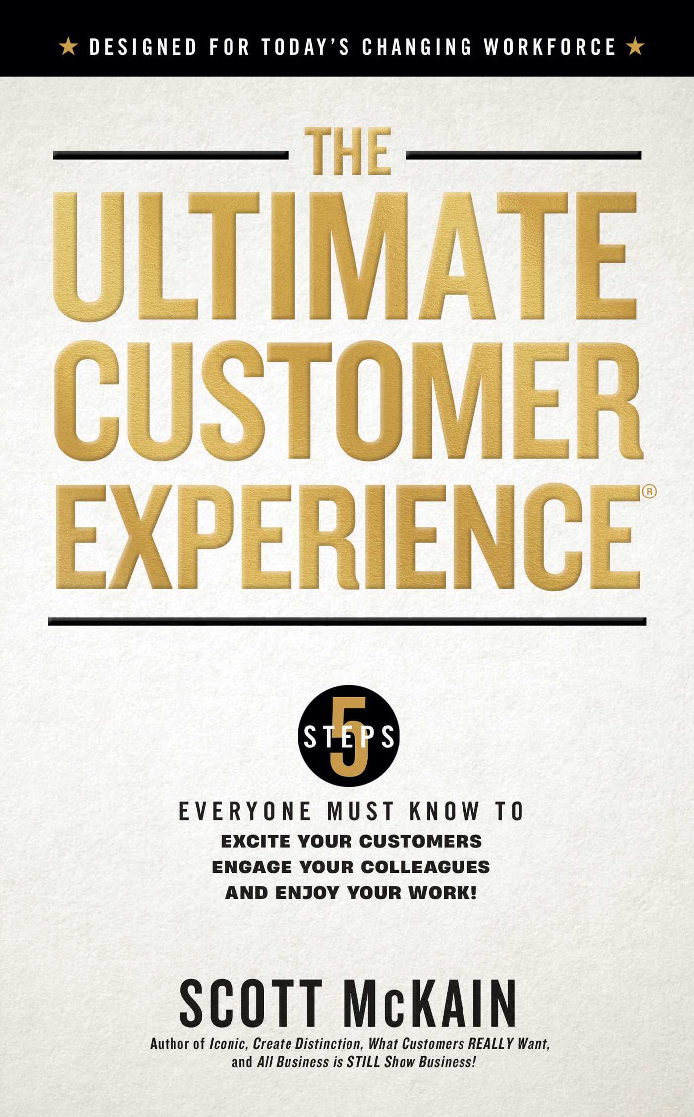 Ultimate Customer Experience: 5 Steps Everyone Must Know to Excite Your Customers, Engage Your Colleagues, and Enjoy Your Work