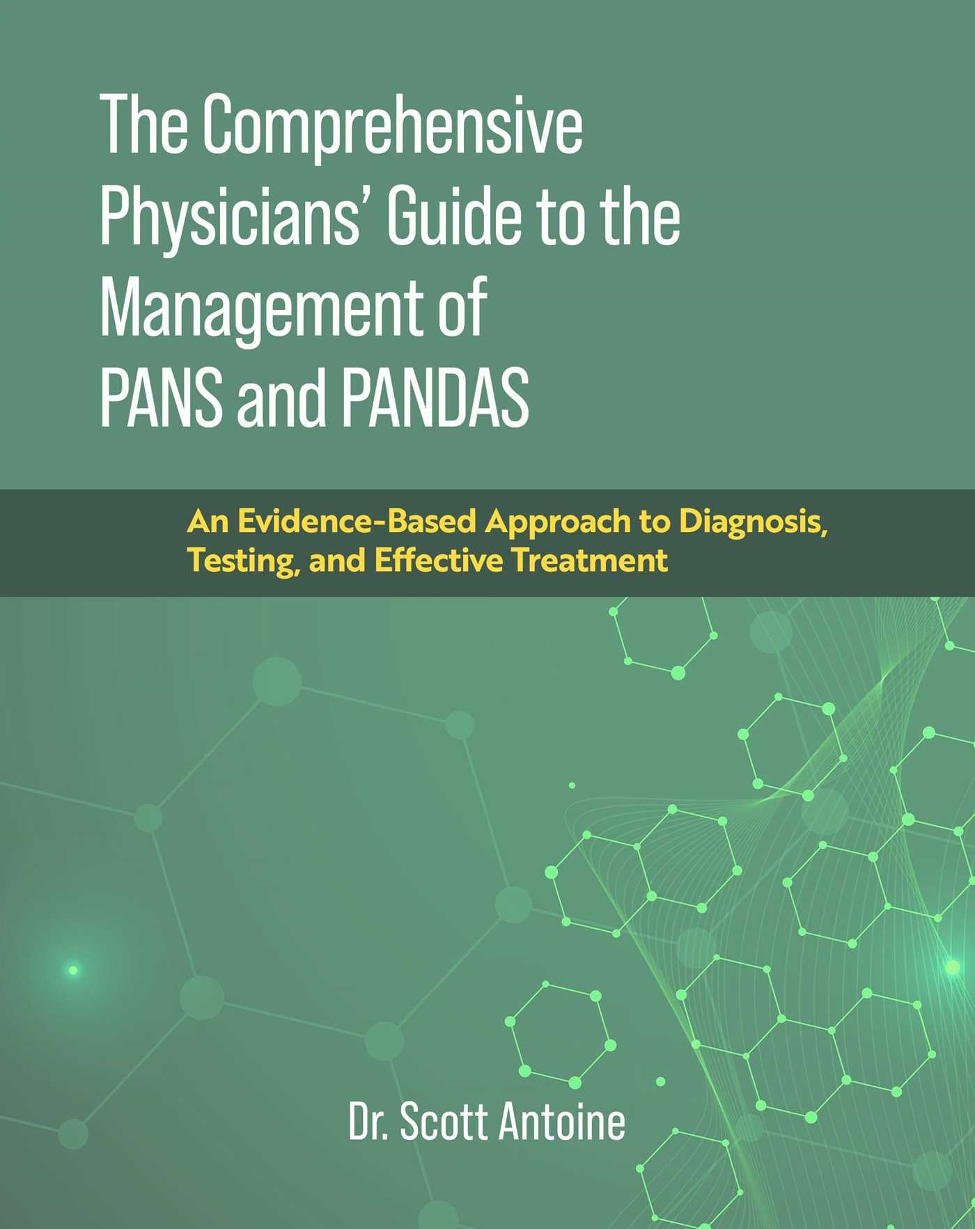 Comprehensive Physicians' Guide to the Management of PANS and PANDAS: An Evidence-Based Approach to Diagnosis, Testing, and Effective Treatment