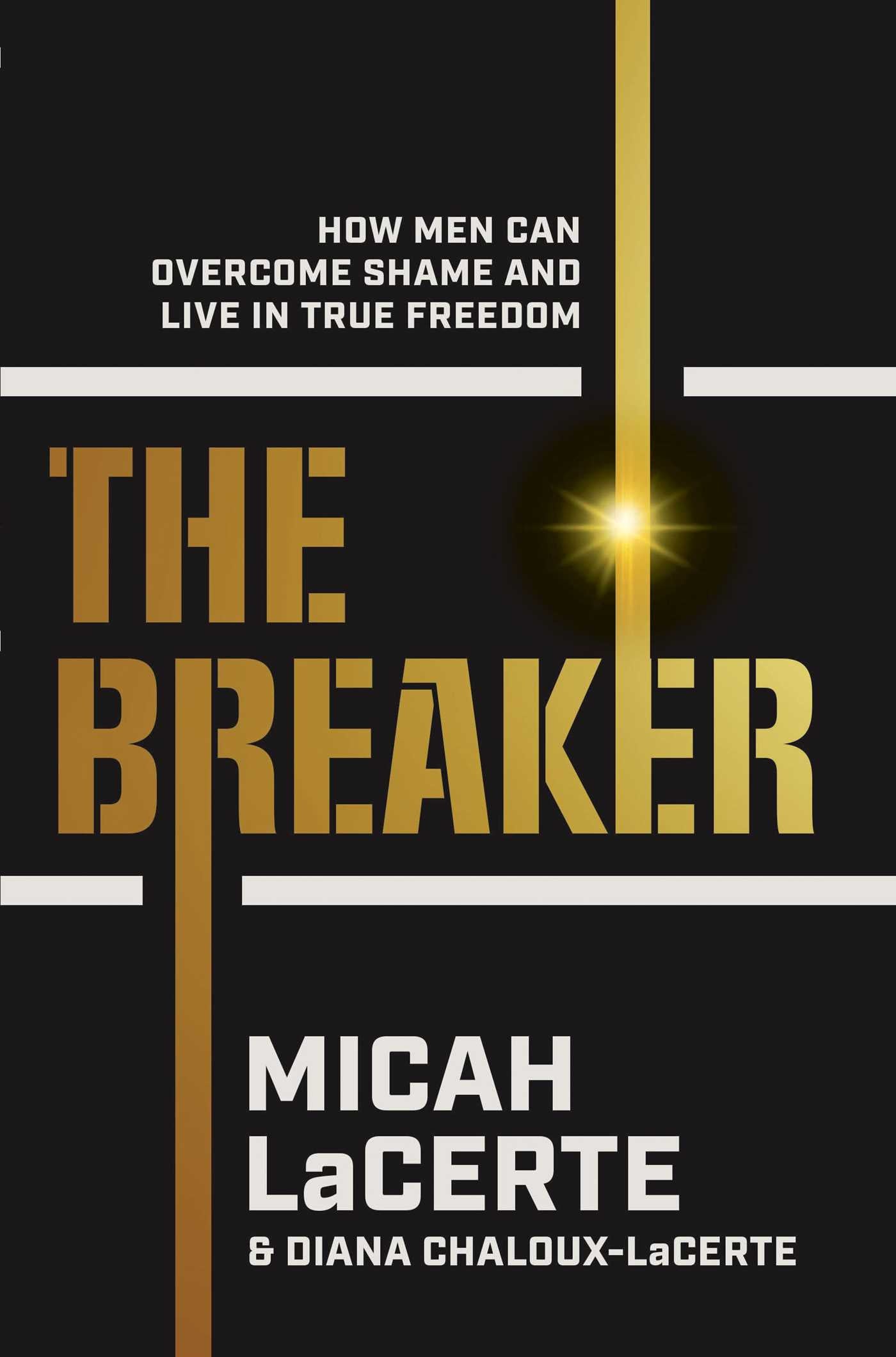 Breaker: How Men Can Overcome Shame and Live in True Freedom
