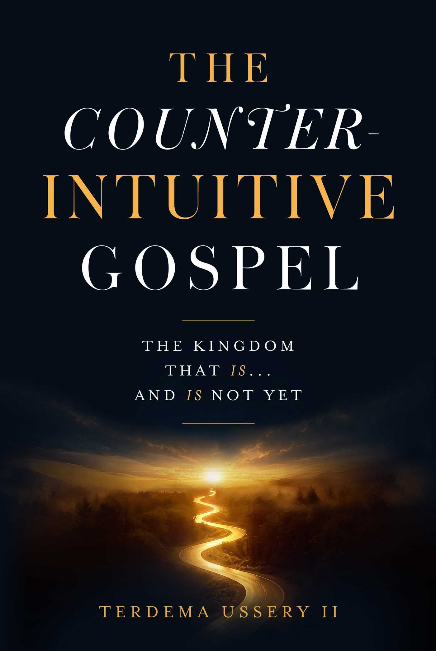 Counterintuitive Gospel: The Kingdom That Is . . . And Is Not Yet