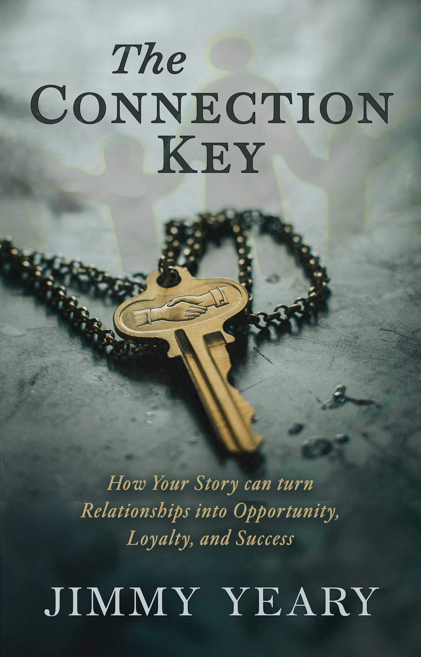 Connection Key: How Your Story Can Turn Relationships into Opportunity, Loyalty, and Success
