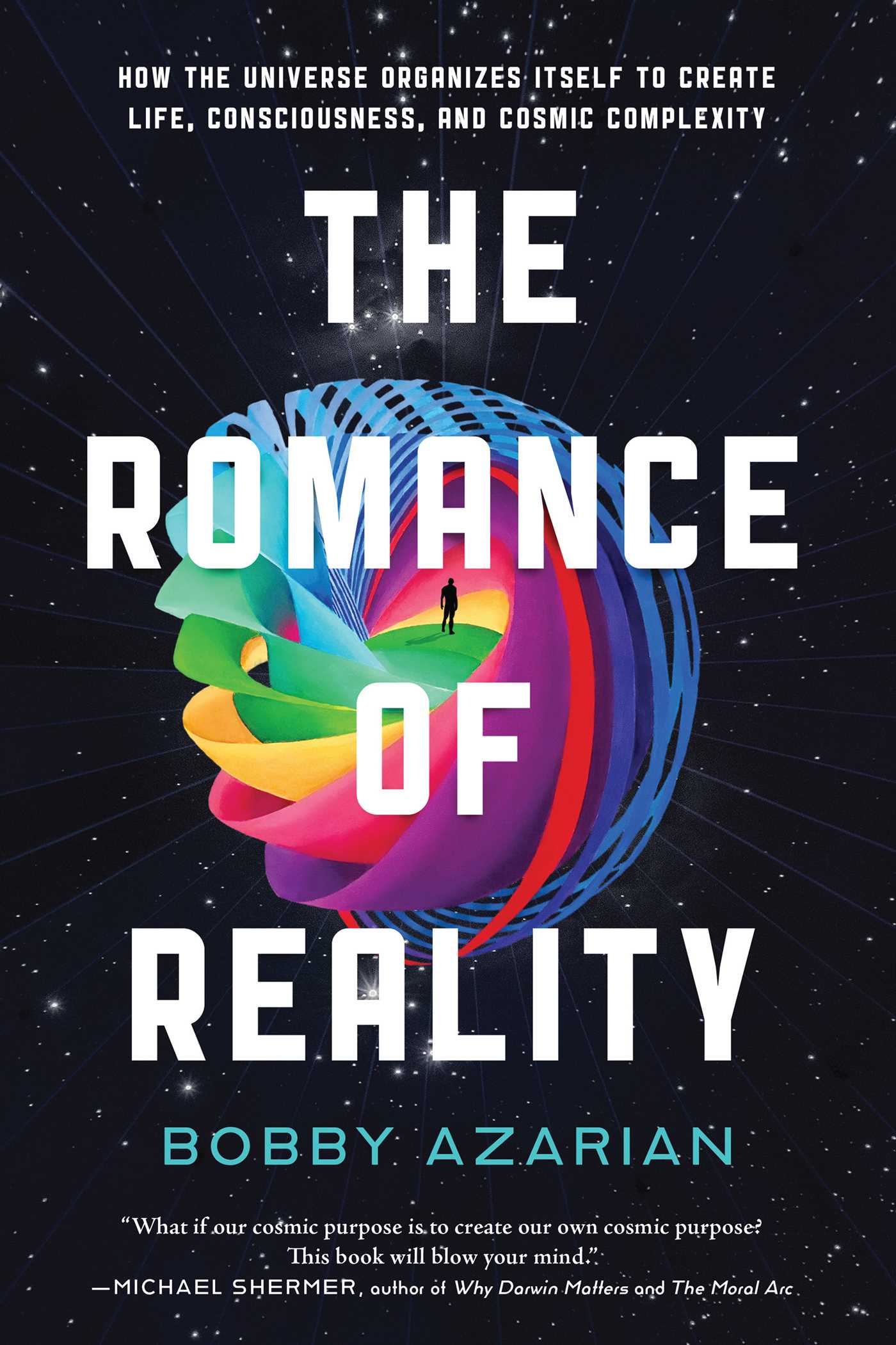 Romance of Reality: How the Universe Organizes Itself to Create Life, Consciousness, and Cosmic Complexity