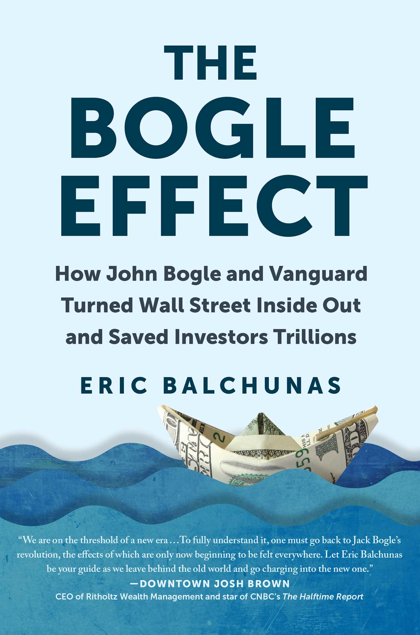 Bogle Effect: How John Bogle and Vanguard Turned Wall Street Inside Out and Saved Investors Trillions