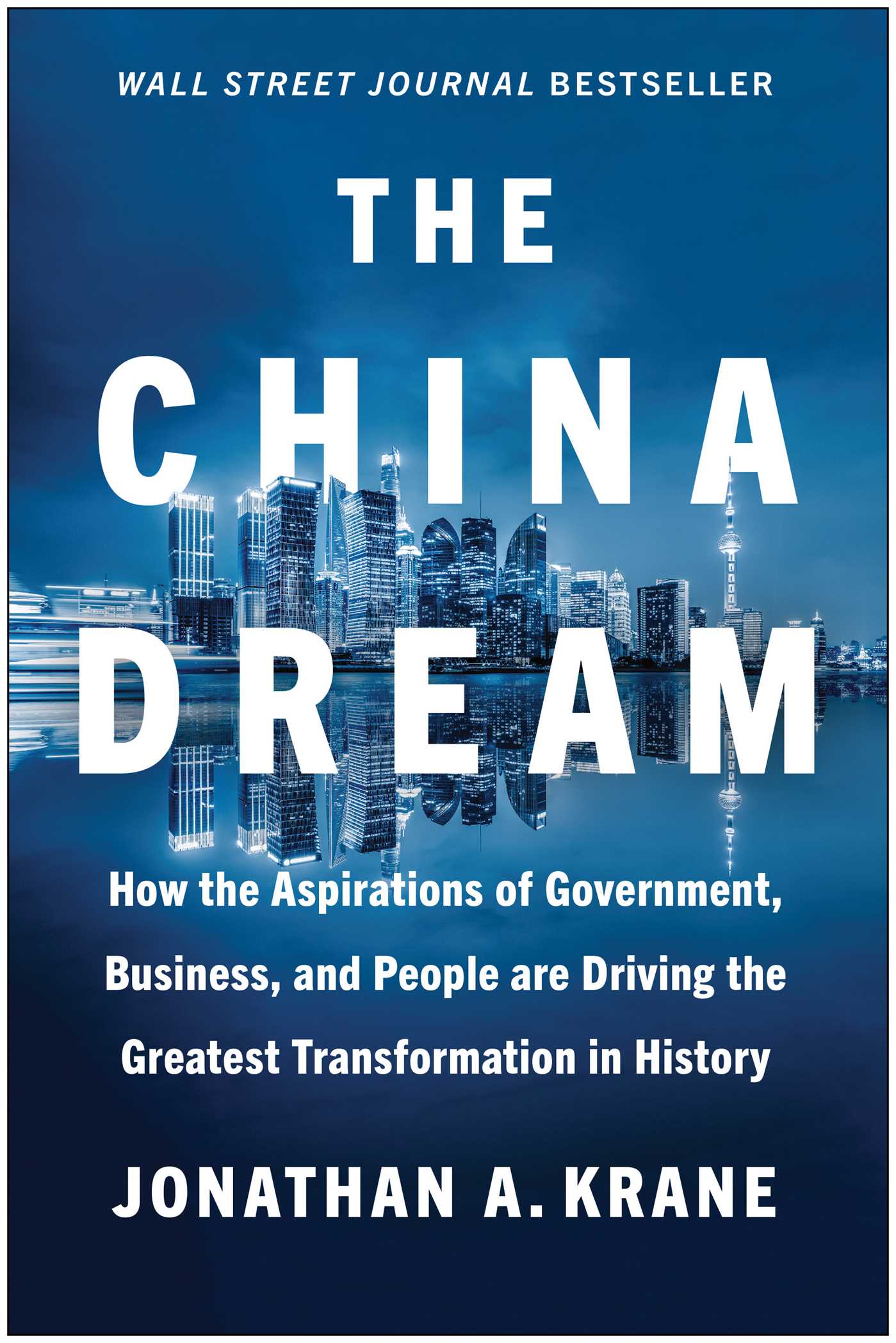 China Dream: How the Aspirations of Government, Business, and People are Driving the Greatest Transformation in History