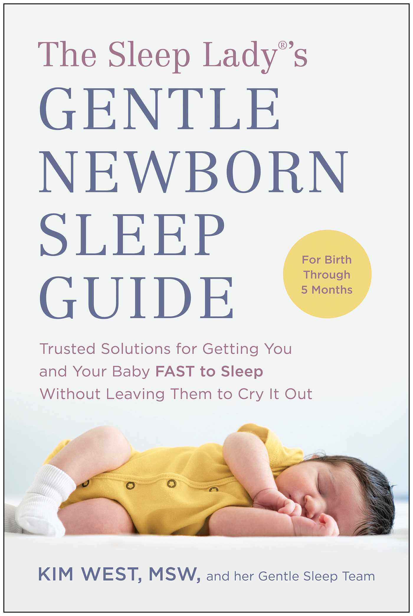 Sleep Lady®'s Gentle Newborn Sleep Guide: Trusted Solutions for Getting You and Your Baby FAST to Sleep Without Leaving Them to Cry It Out