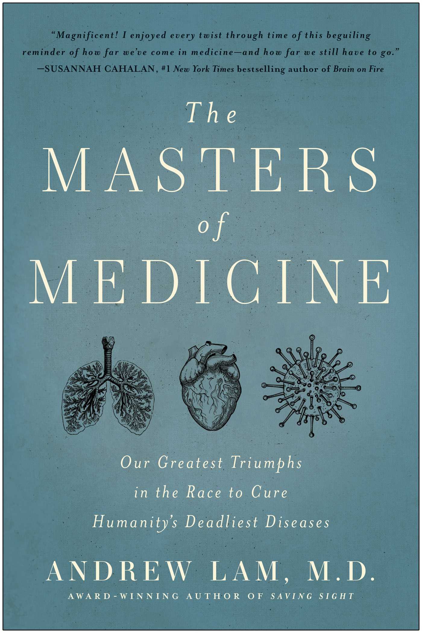 Masters of Medicine: Our Greatest Triumphs in the Race to Cure Humanity's Deadliest Diseases