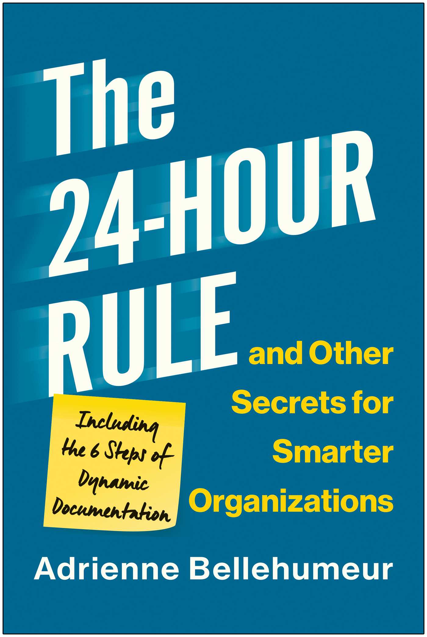 24-Hour Rule and Other Secrets for Smarter Organizations: Including the 6 Steps of Dynamic Documentation