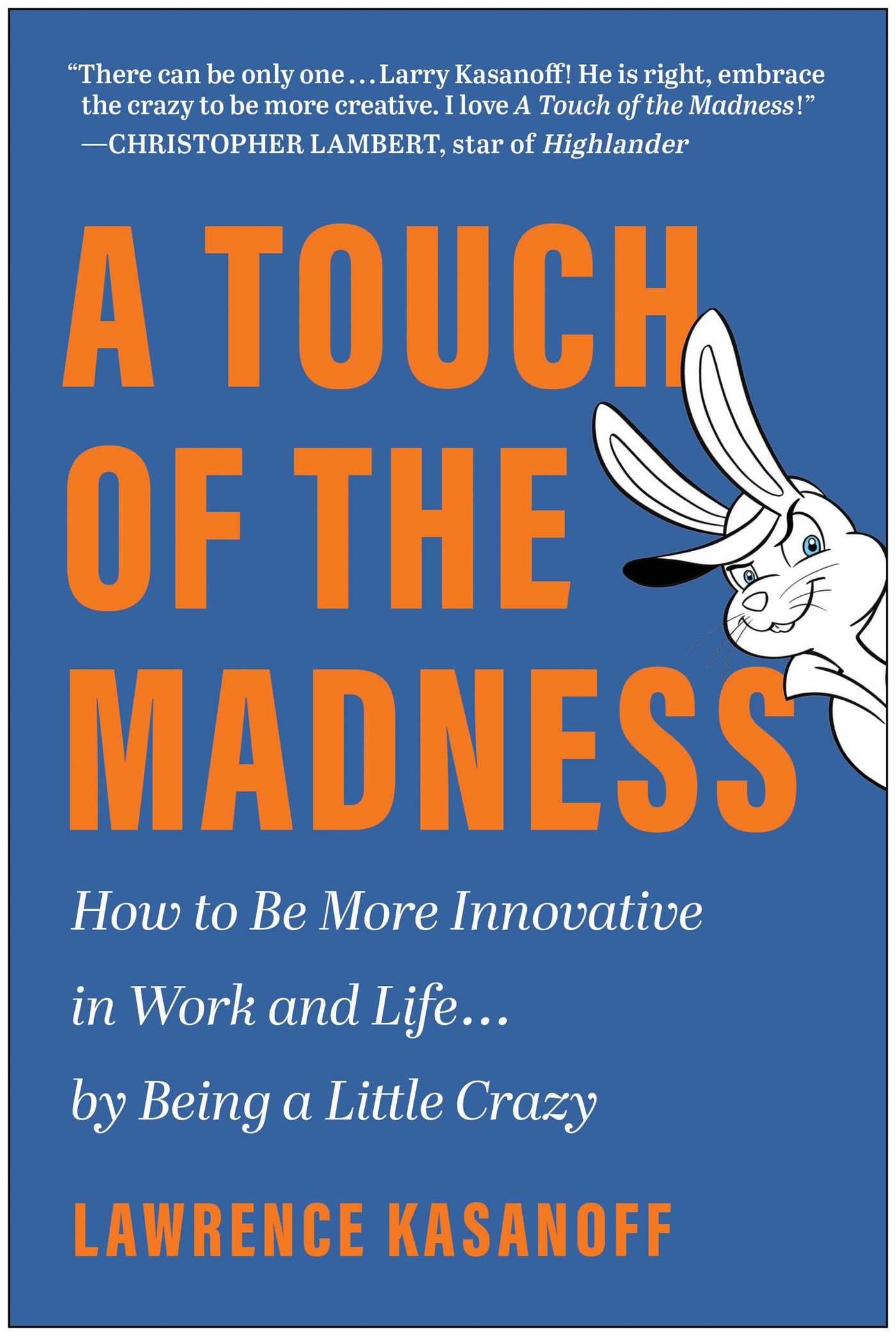 Touch of the Madness: How to Be More Innovative in Work and Life . . . by Being a Little Crazy