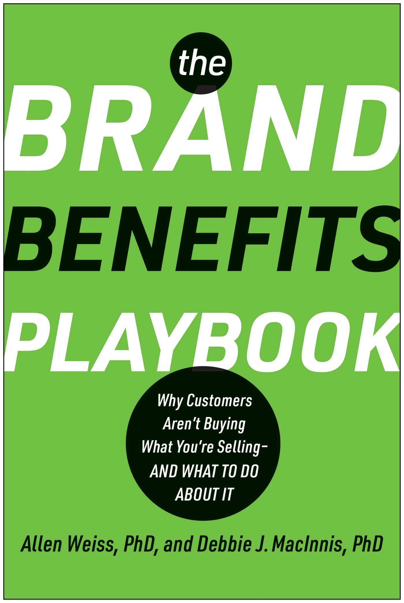 Brand Benefits Playbook: Why Customers Aren't Buying What You're Selling--And What to Do About It