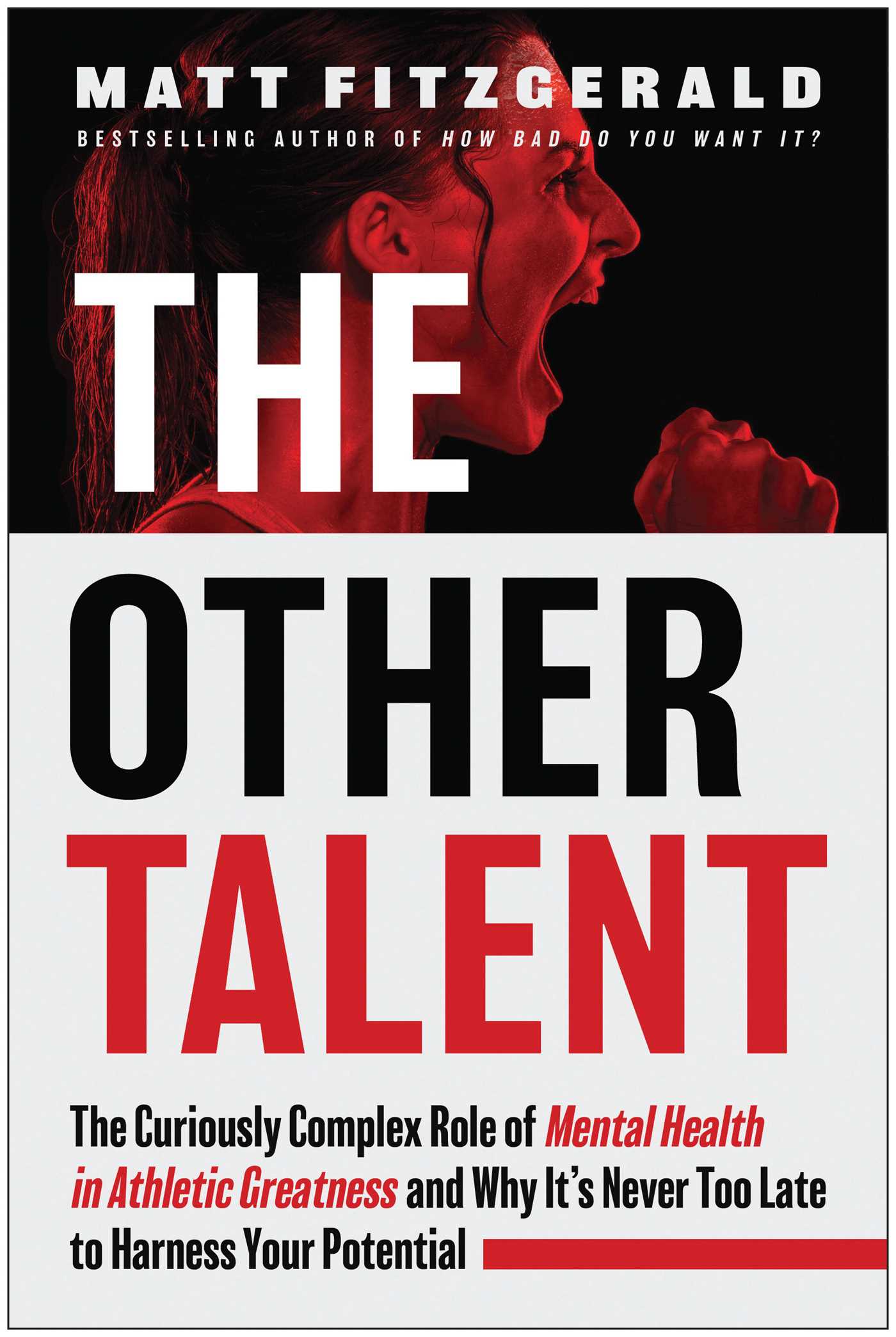 Other Talent: The Curiously Complex Role of Mental Health in Athletic Greatness and Why It's Never Too Late to Harness Your Potential