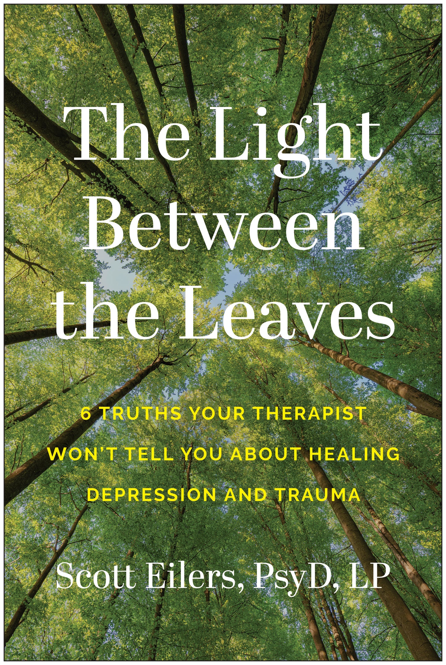 Light Between the Leaves: 6 Truths Your Therapist Won't Tell You About Healing Depression and Trauma