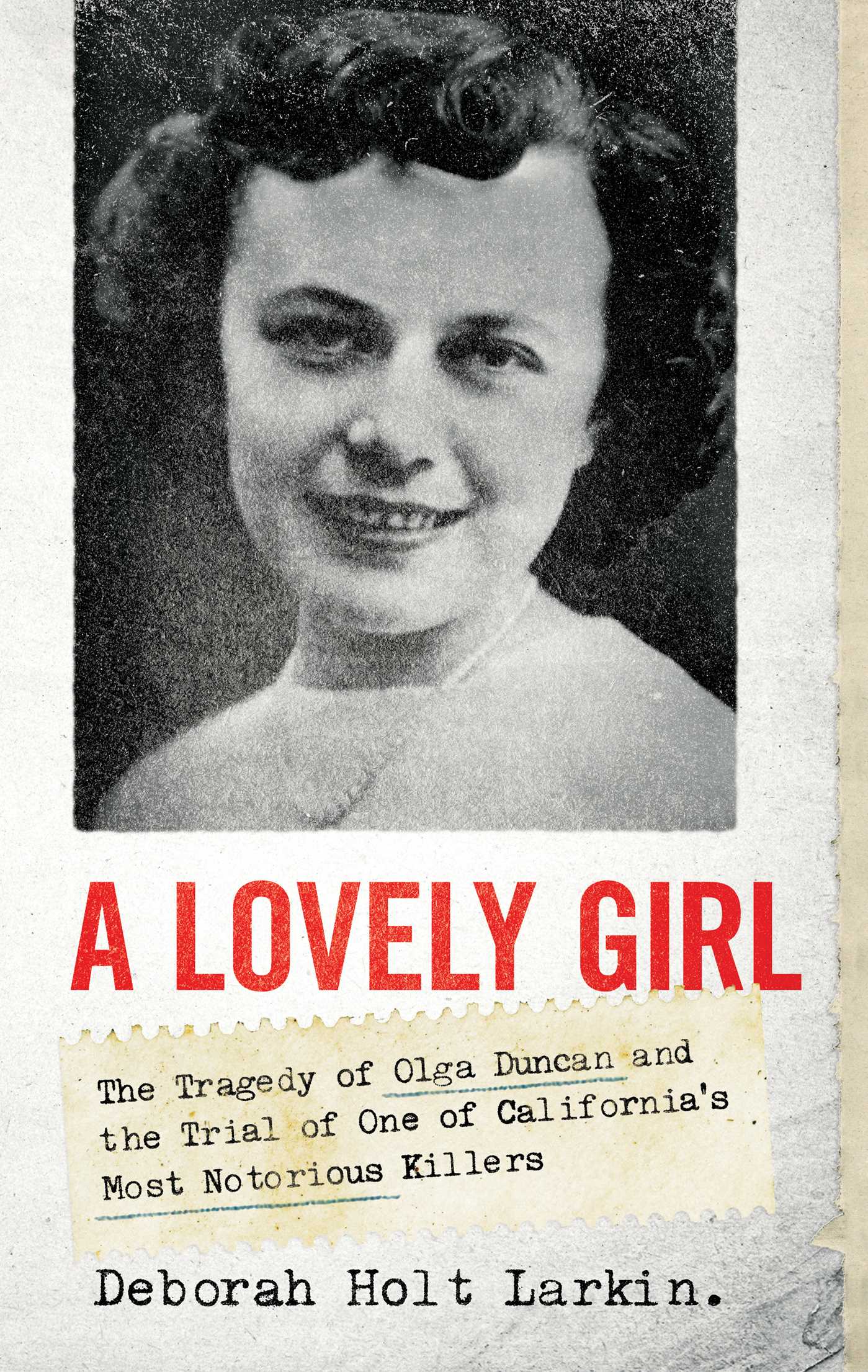 Lovely Girl: The Tragedy of Olga Duncan and the Trial of One of California's Most Notorious Killers