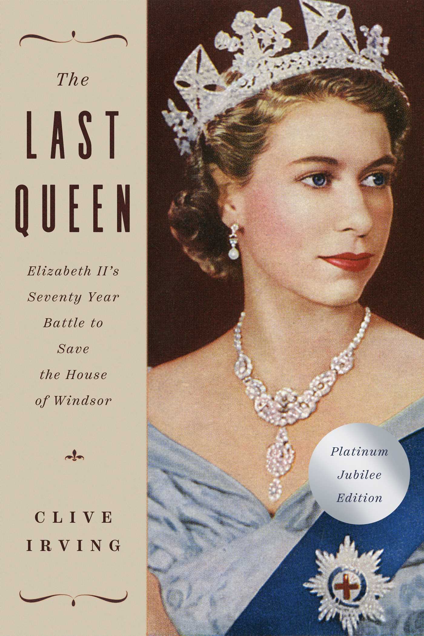 Last Queen: Elizabeth II's Seventy Year Battle to Save the House of Windsor: The Platinum Jubilee Edition