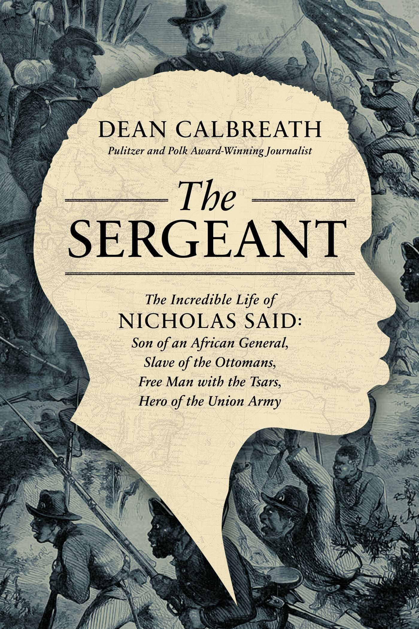 Sergeant: The Incredible Life of Nicholas Said: Son of an African General, Slave of the Ottomans, Free Man Under the Tsars, Hero of the Union Army