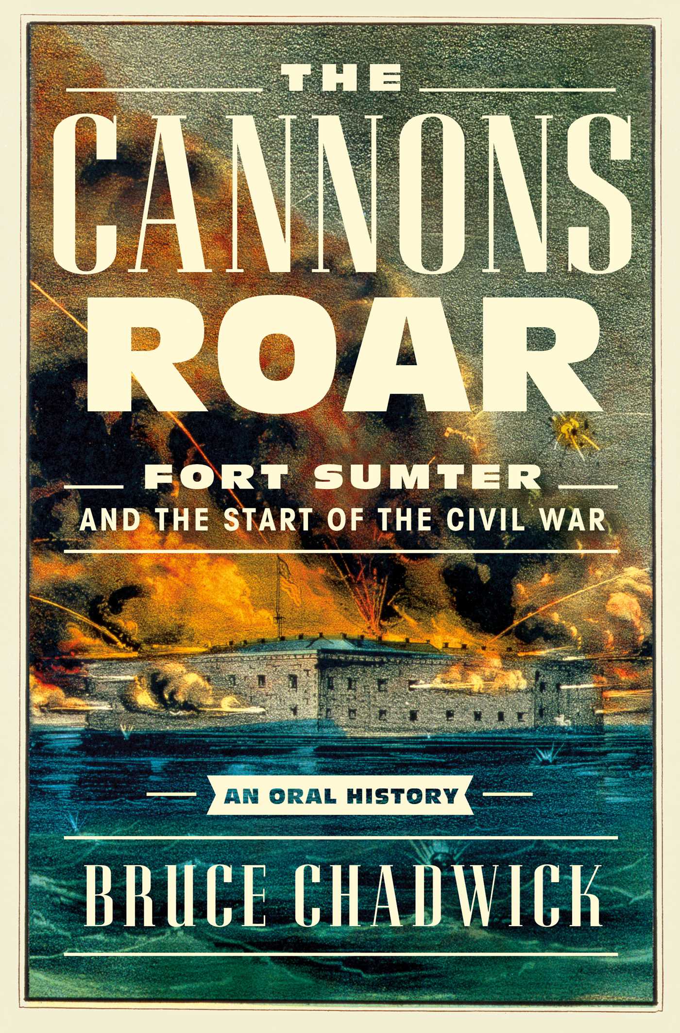 Cannons Roar: Fort Sumter and the Start of the Civil War—An Oral History