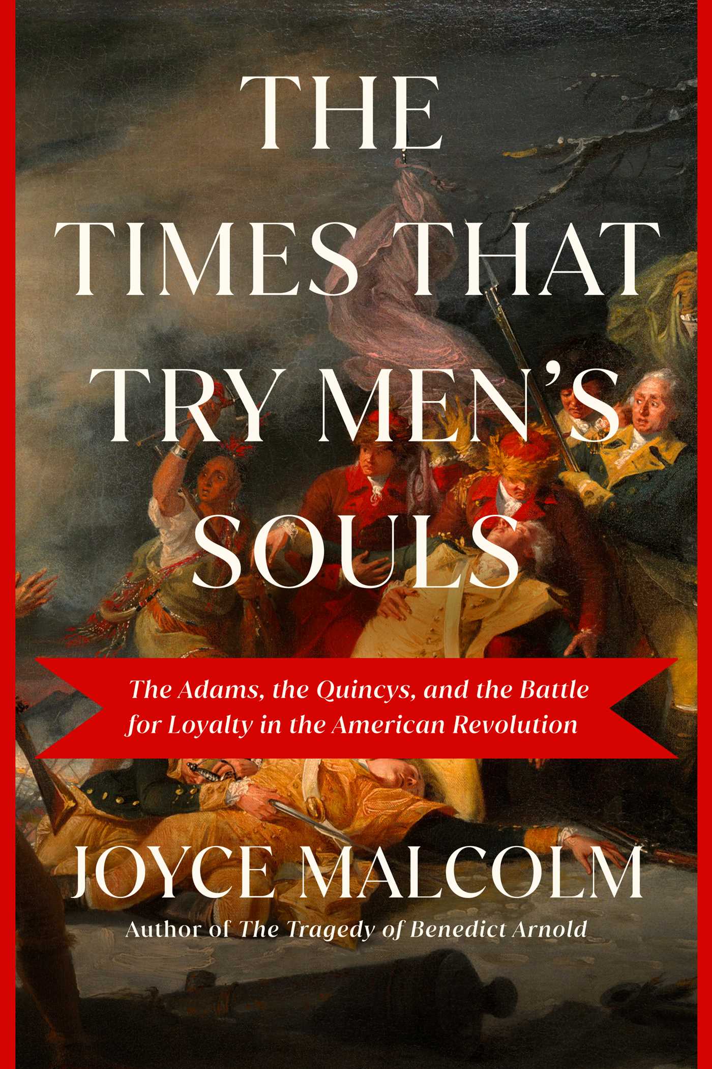 Times That Try Men's Souls: The Adams, the Quincys, and the Battle for Loyalty in the American Revolution