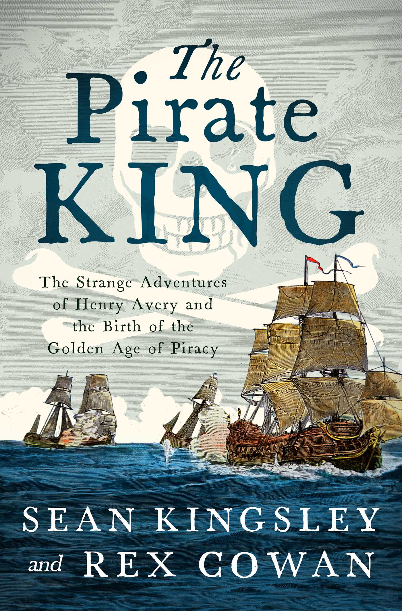 Pirate King: The Strange Adventures of Henry Avery and the Birth of the Golden Age of Piracy