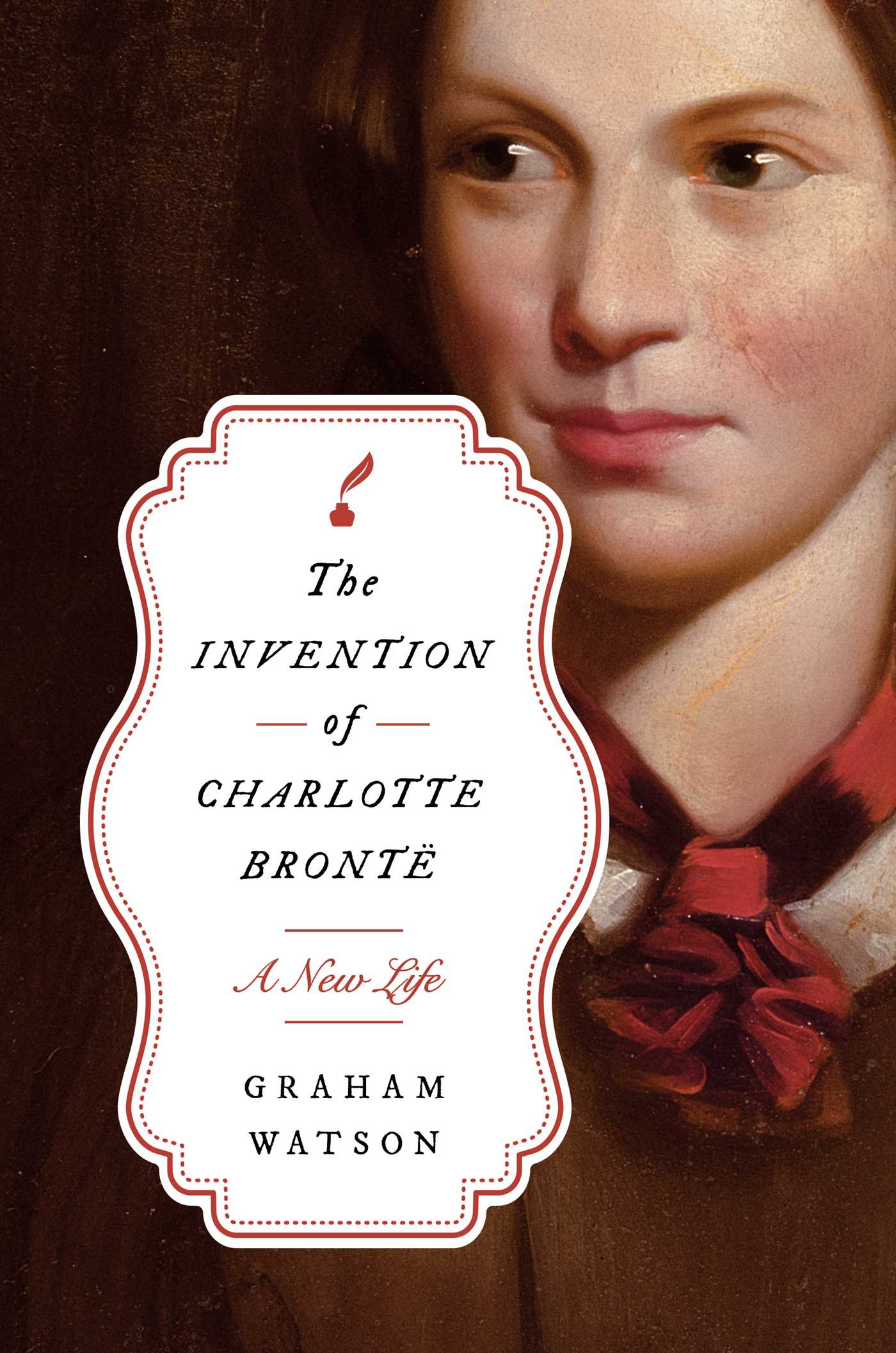 Invention of Charlotte Brontë: A New Life