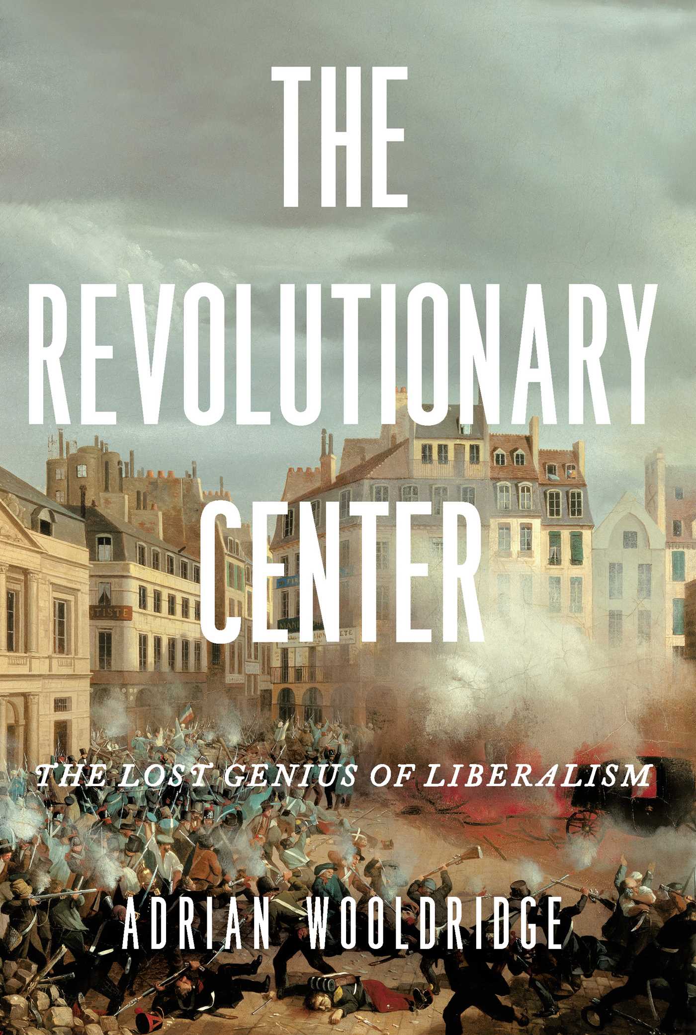 Revolutionary Center: The Lost Genius of Liberalism