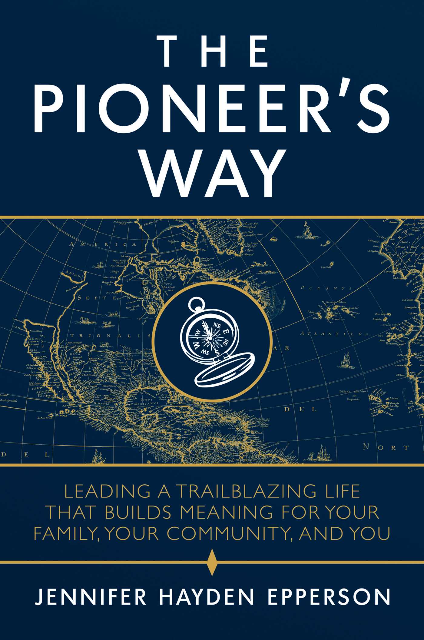 Pioneer's Way: Leading a Trailblazing Life that Builds Meaning for Your Family, Your Community, and You