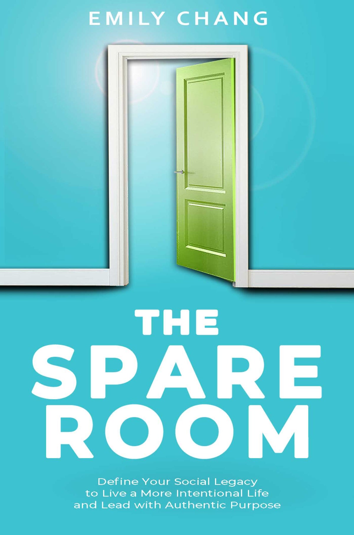 Spare Room: Define Your Social Legacy to Live a More Intentional Life and Lead with Authentic Purpose