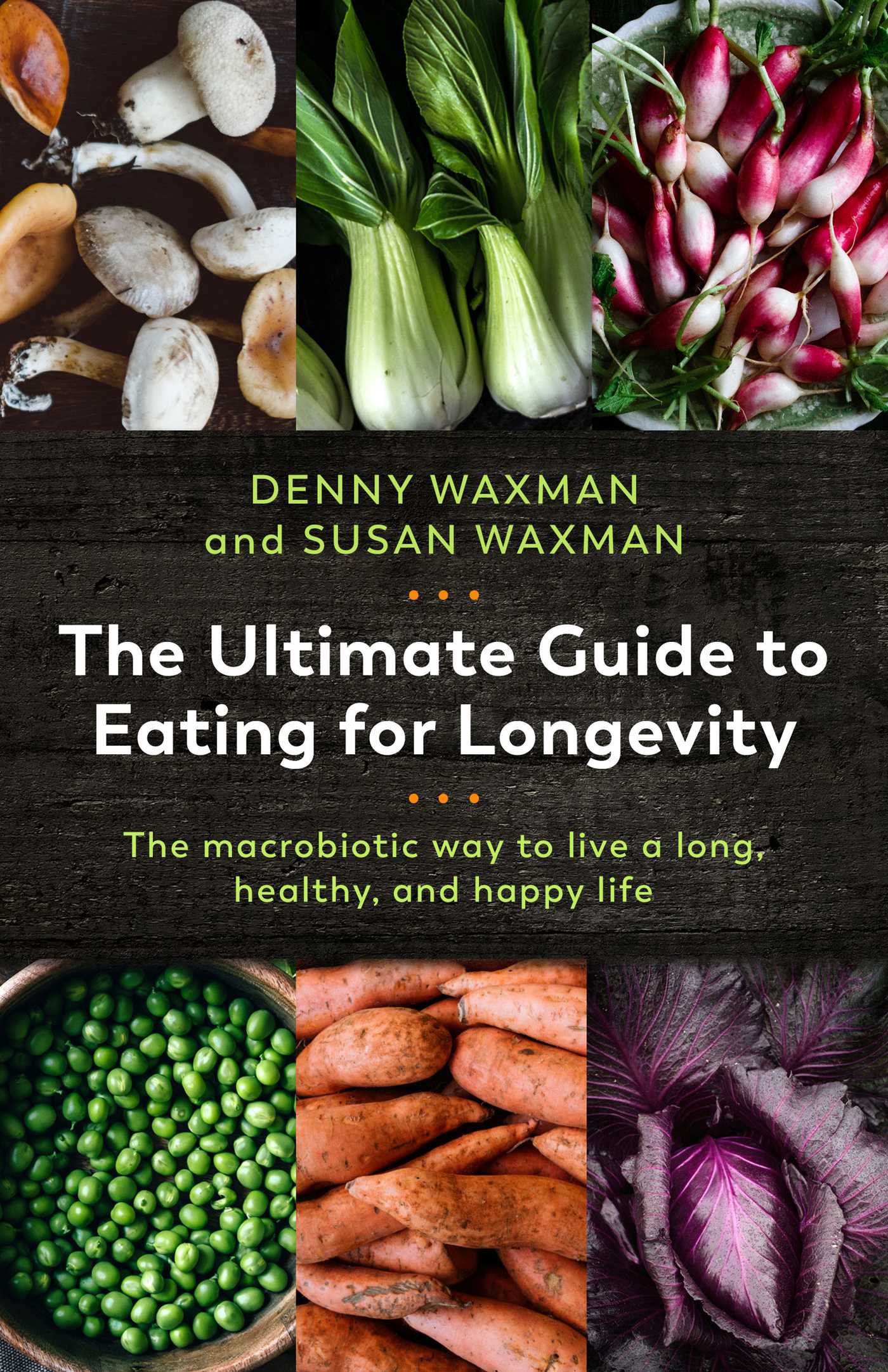 Ultimate Guide to Eating for Longevity: The Macrobiotic Way to Live a Long, Healthy, and Happy Life