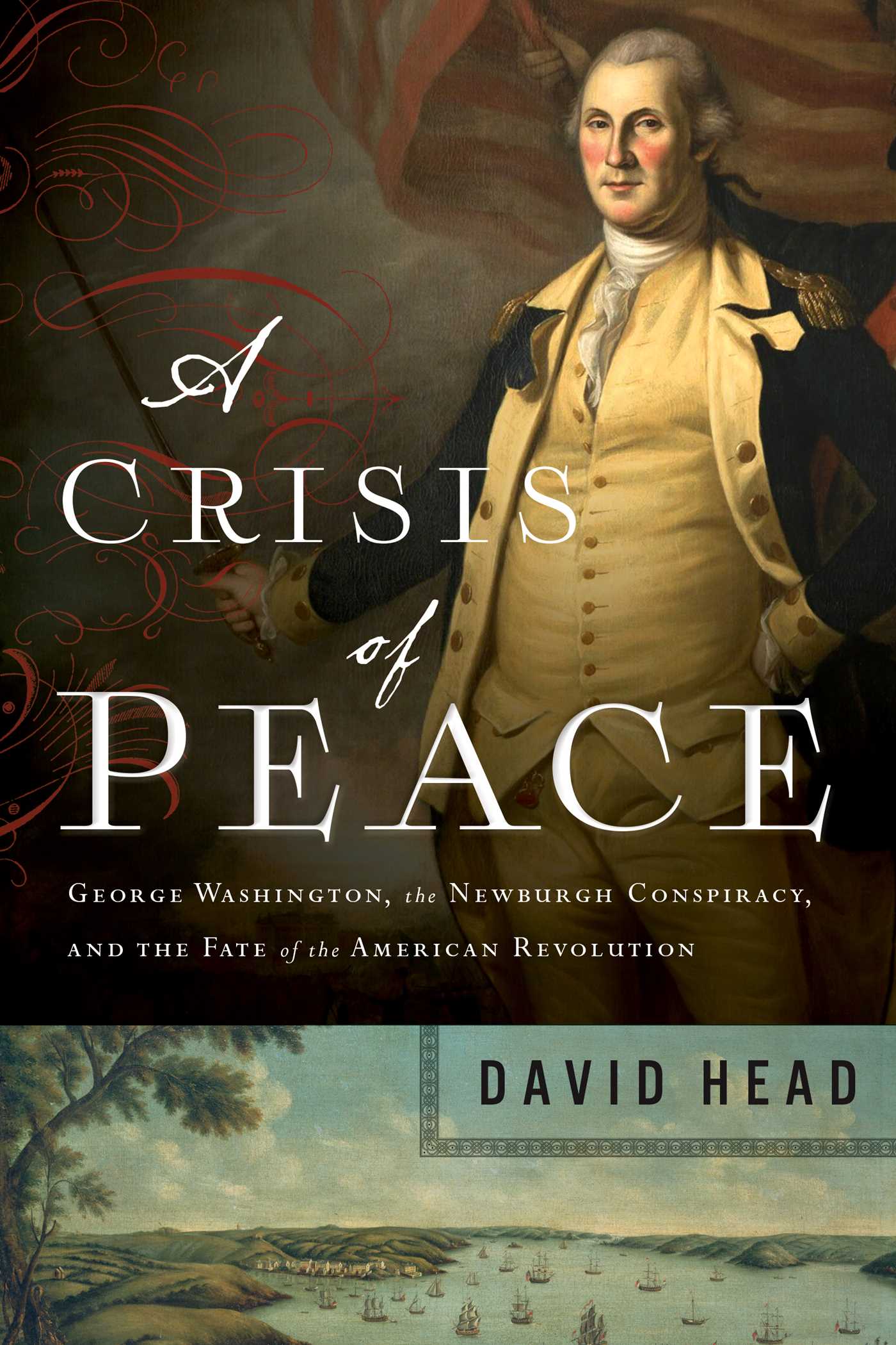 Crisis of Peace: George Washington, the Newburgh Conspiracy, and the Fate of the American Revolution