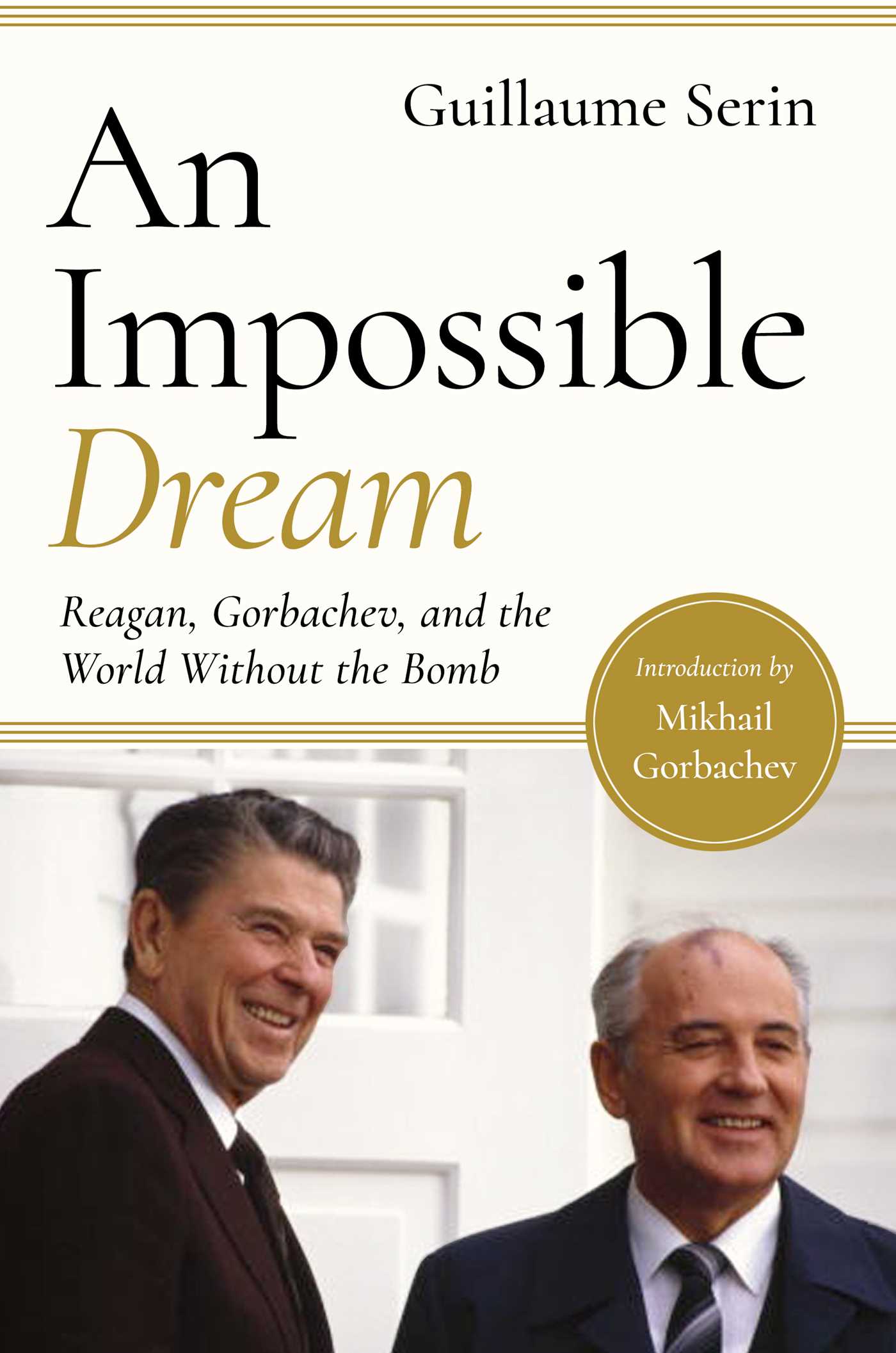 Impossible Dream: Reagan, Gorbachev, and a World Without the Bomb