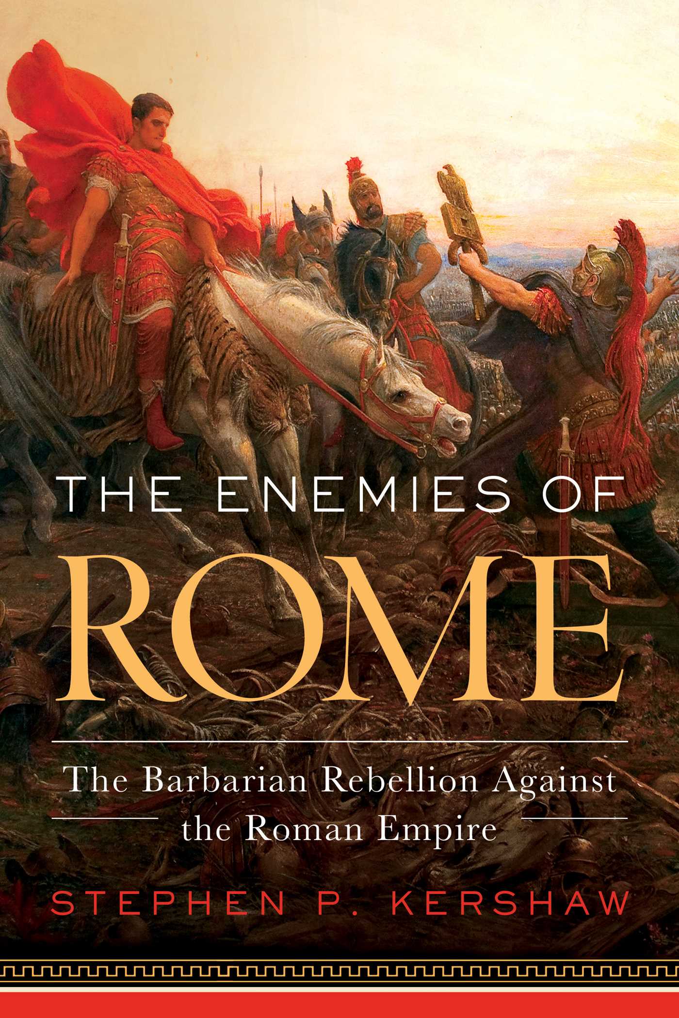 Enemies of Rome: The Barbarian Rebellion Against the Roman Empire