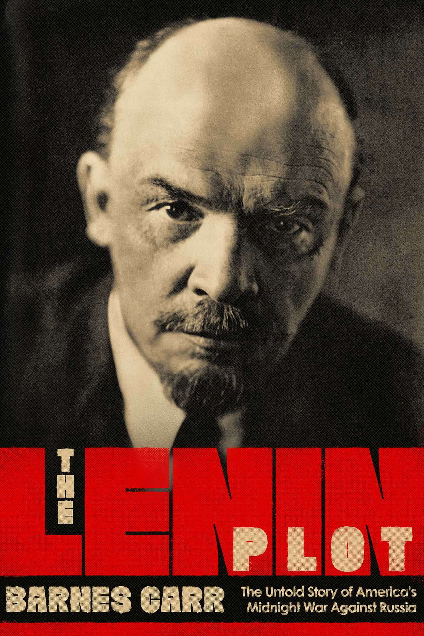 Lenin Plot: The Unknown Story of America's War Against Russia