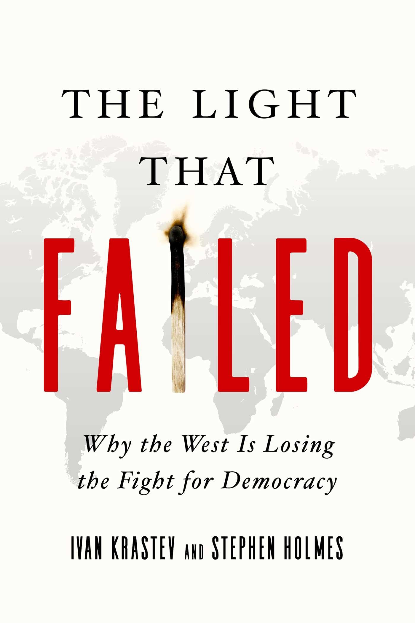 Light That Failed: Why the West Is Losing the Fight for Democracy