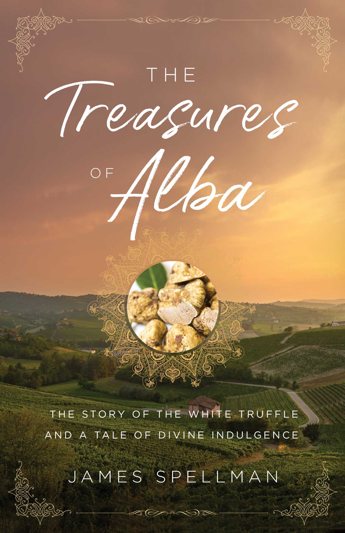 Treasures of Alba: The Story of the White Truffle and a Tale of Divine Indulgence