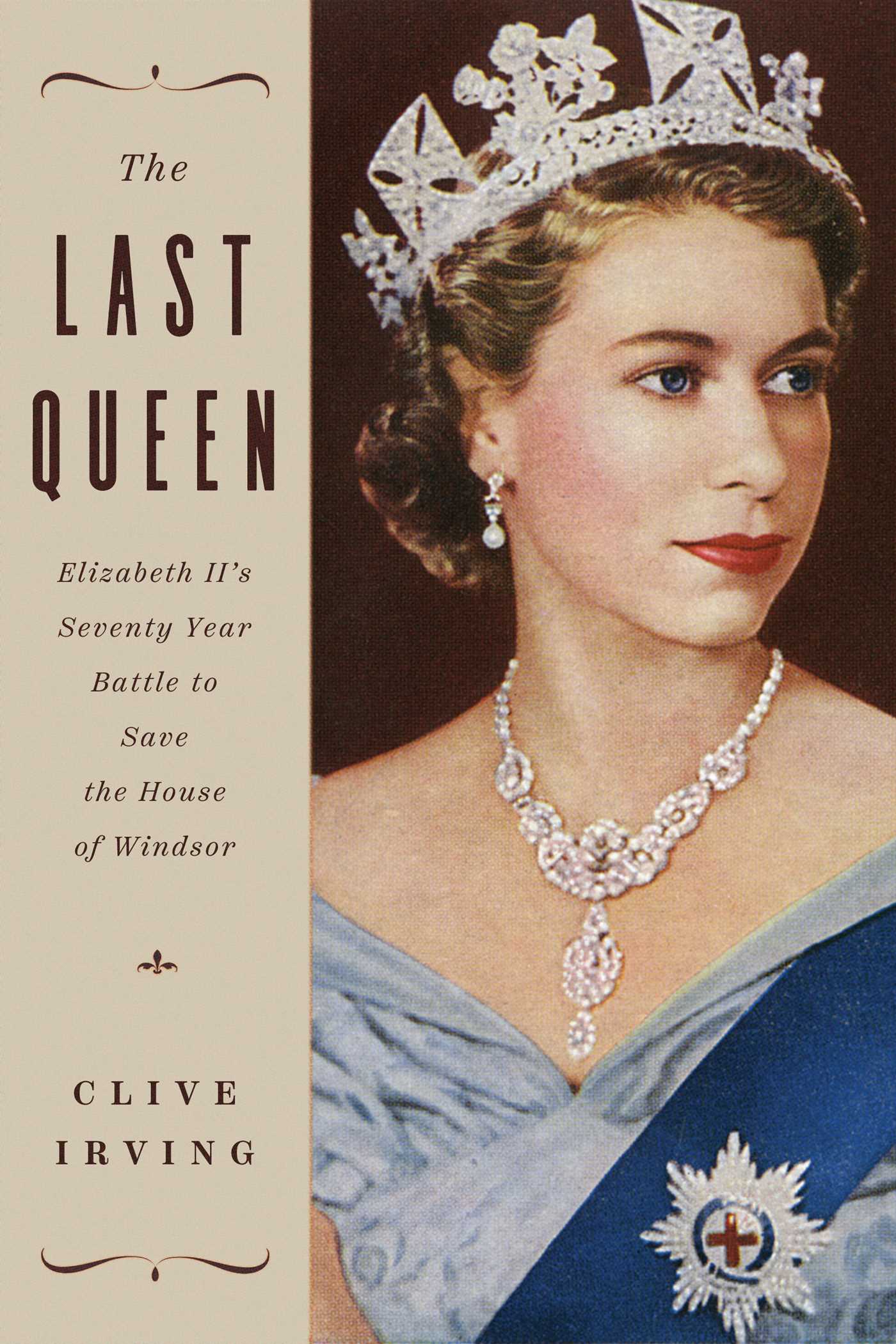 Last Queen: Elizabeth II's Seventy Year Battle to Save the House of Windsor