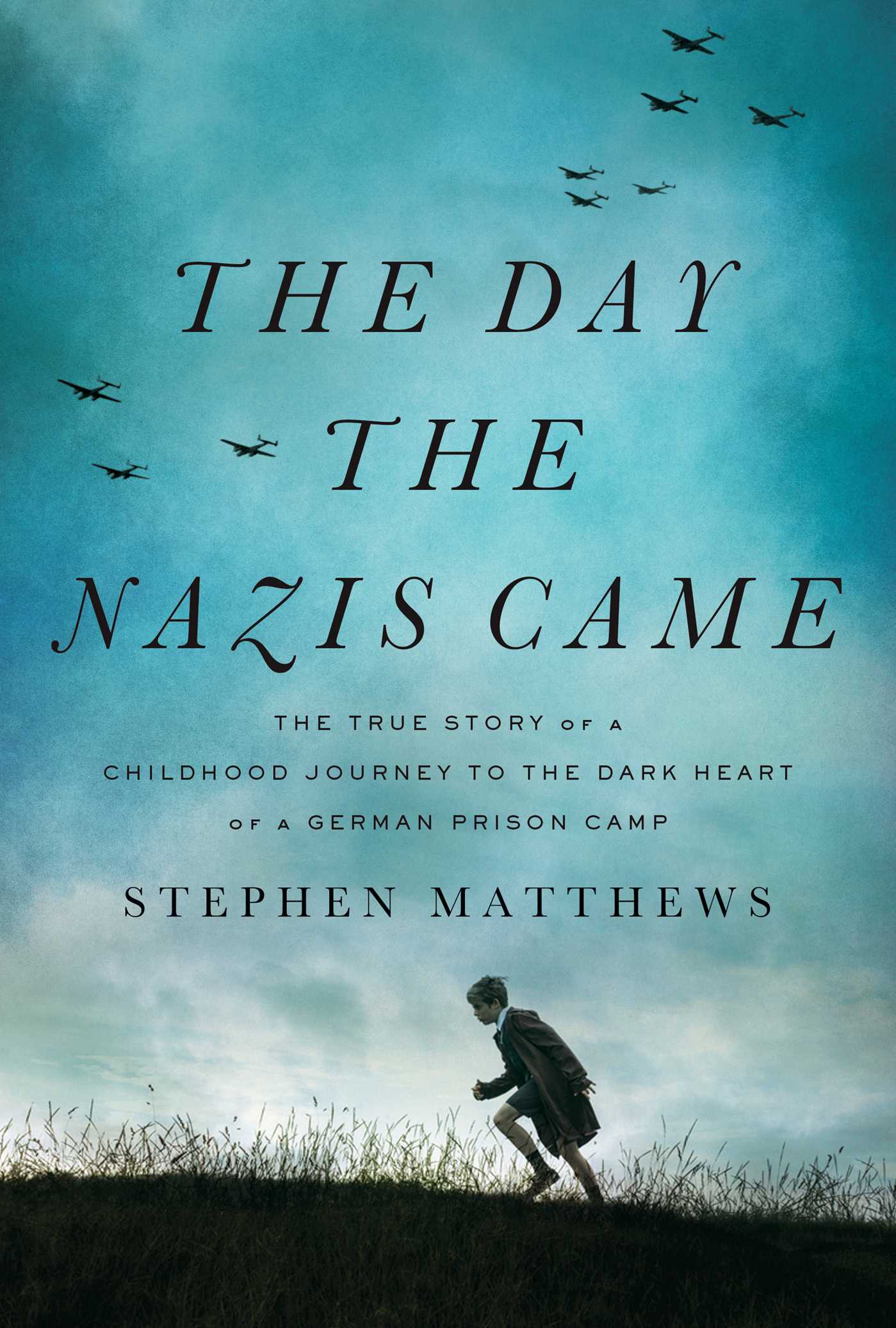 Day the Nazis Came: The True Story of a Childhood Journey to the Dark Heart of a German Prison Camp