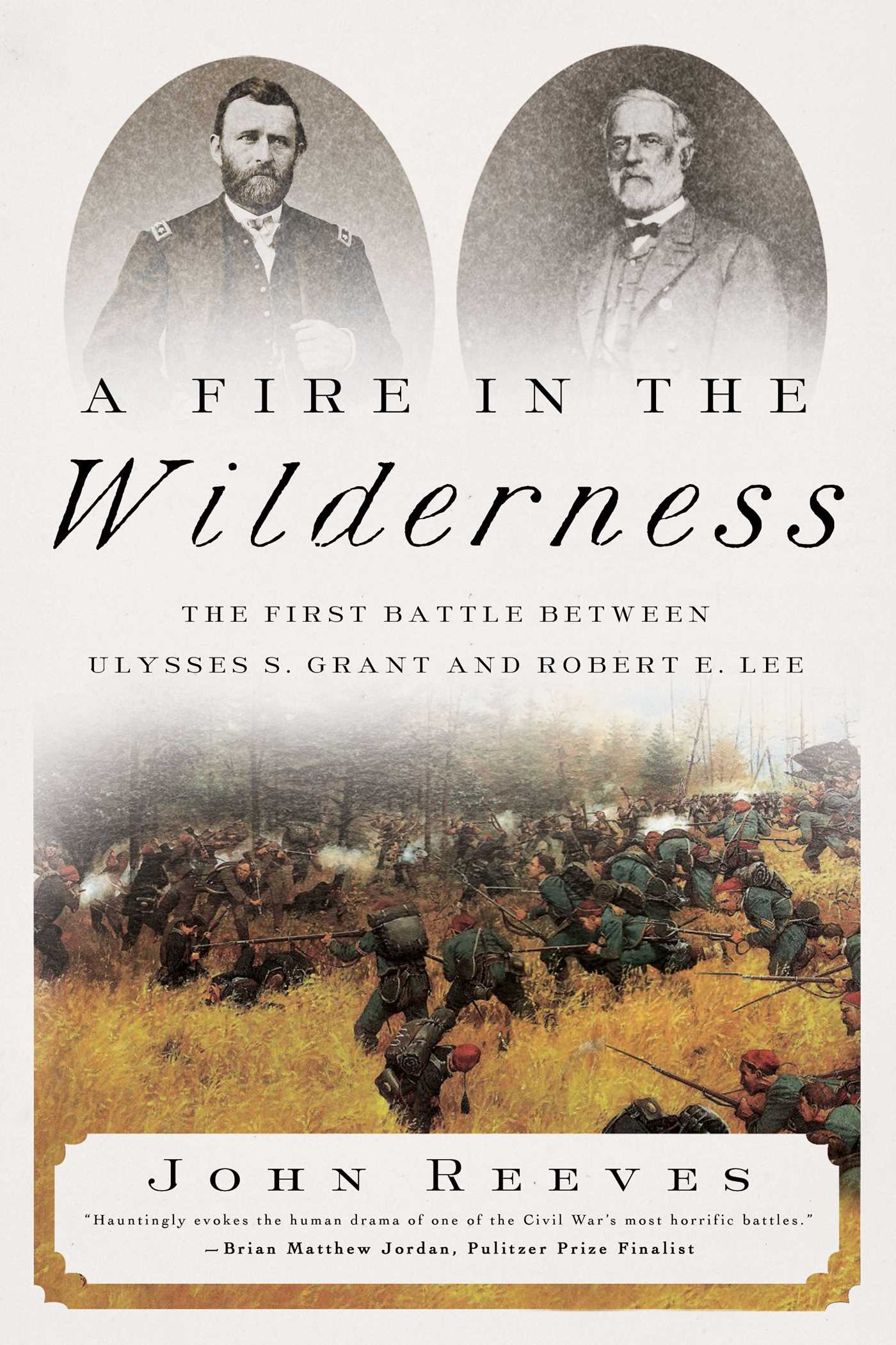 Fire in the Wilderness: The First Battle Between Ulysses S. Grant and Robert E. Lee