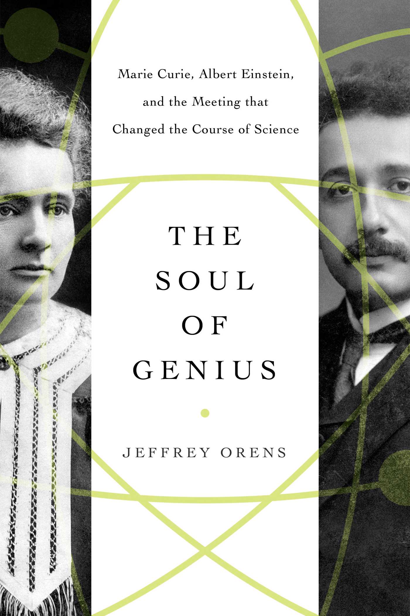 Soul of Genius: Marie Curie, Albert Einstein, and the Meeting that Changed the Course of Science