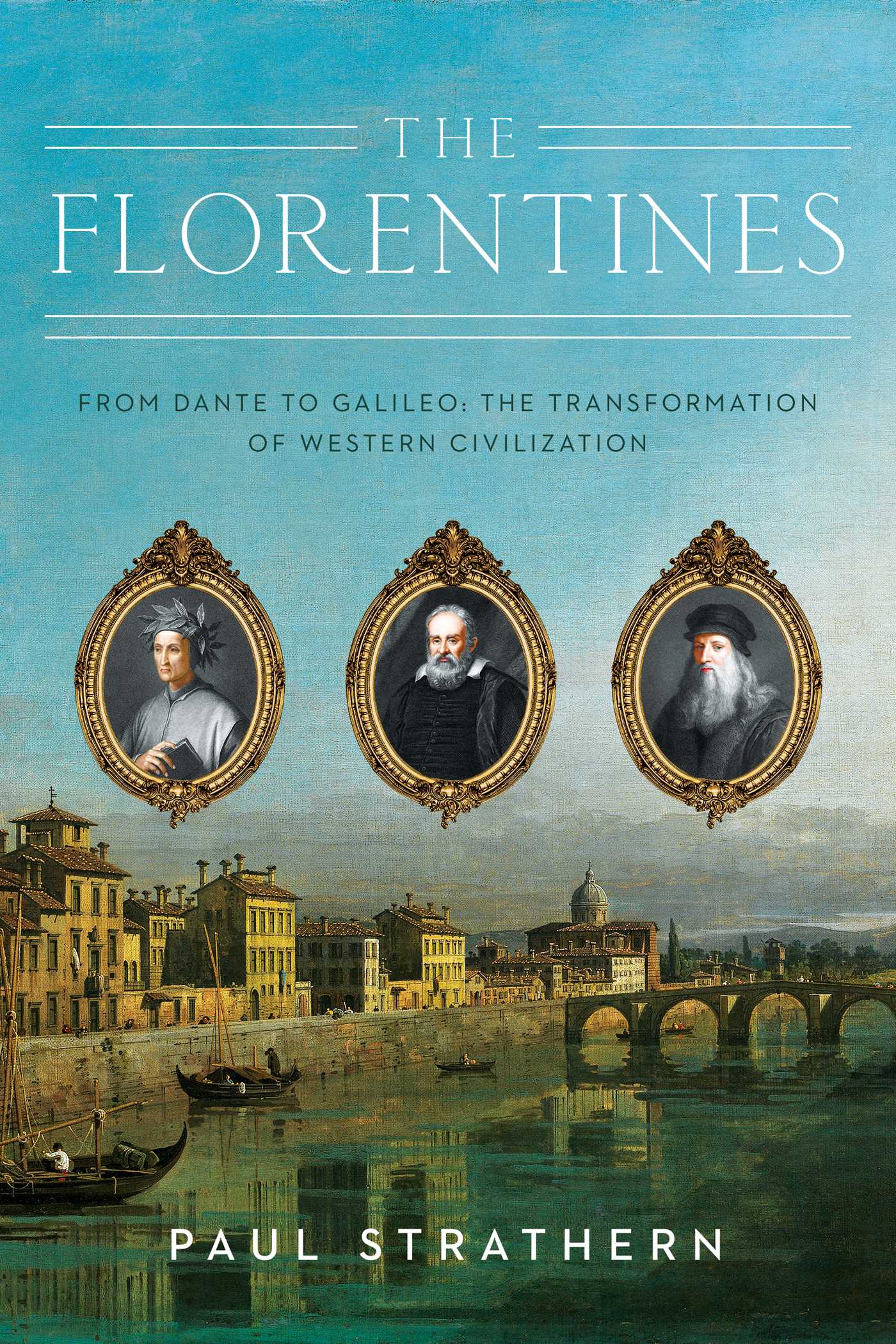 Florentines: From Dante to Galileo: The Transformation of Western Civilization