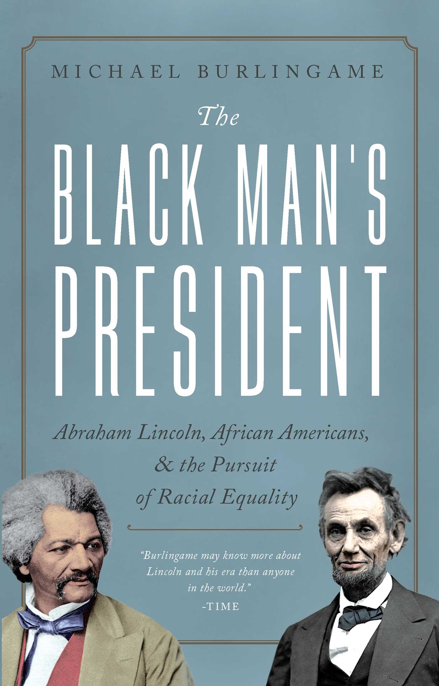 Black Man's President: Abraham Lincoln, African Americans, and the Pursuit of Racial Equality
