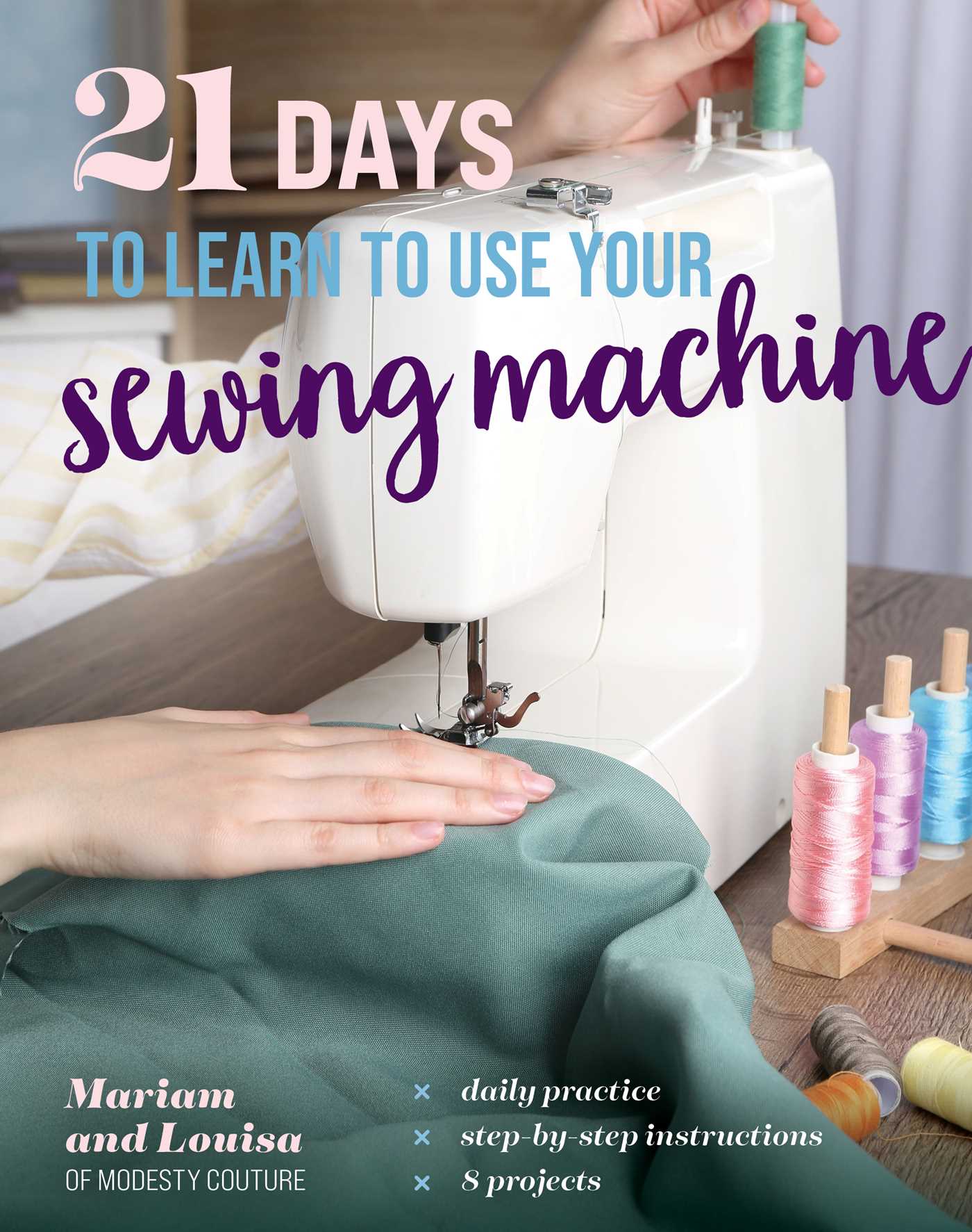 21 Days to Learn to Use Your Sewing Machine